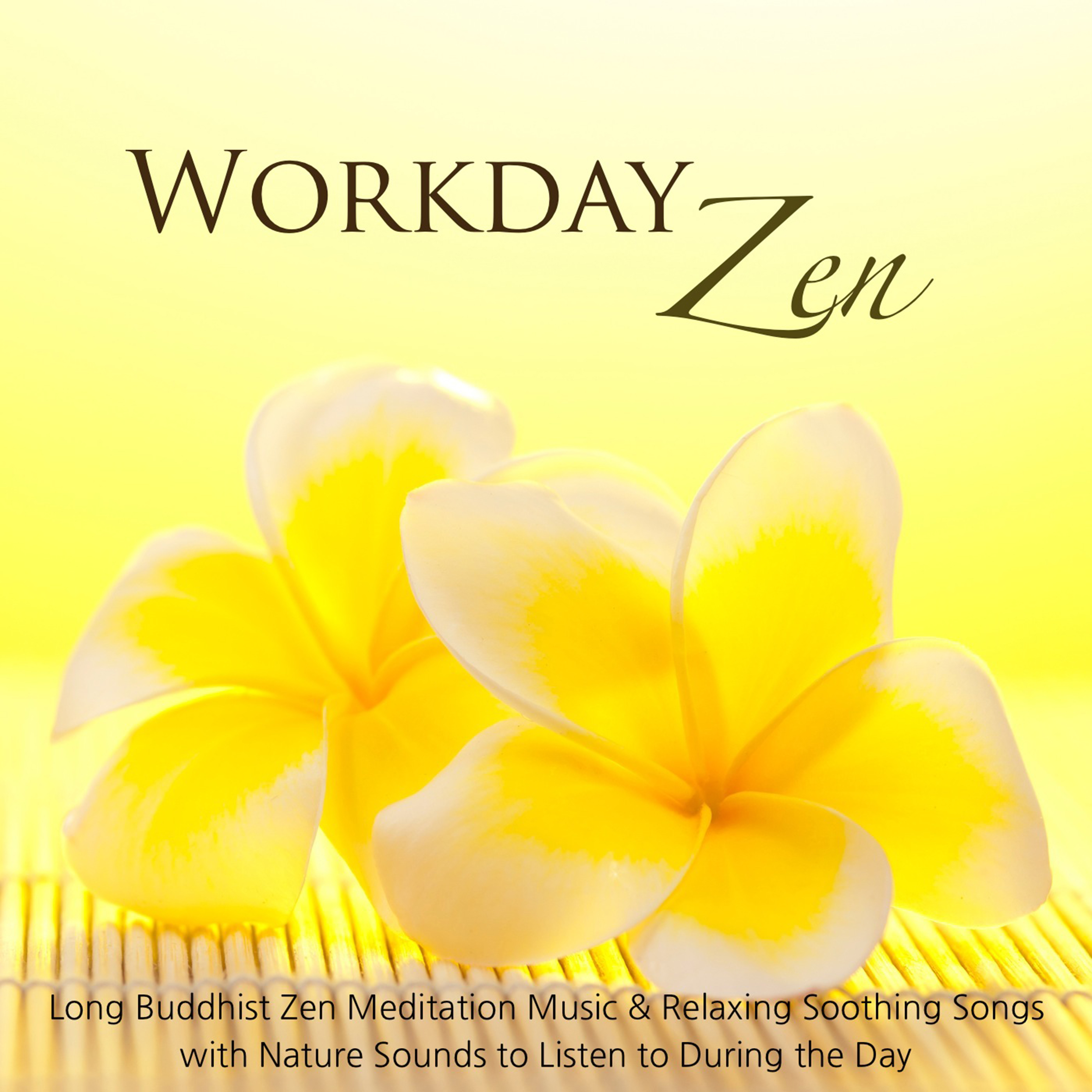 Workday Zen - Long Buddhist Zen Meditation Music & Relaxing Soothing Songs With Nature Sounds to Listen to During the Day