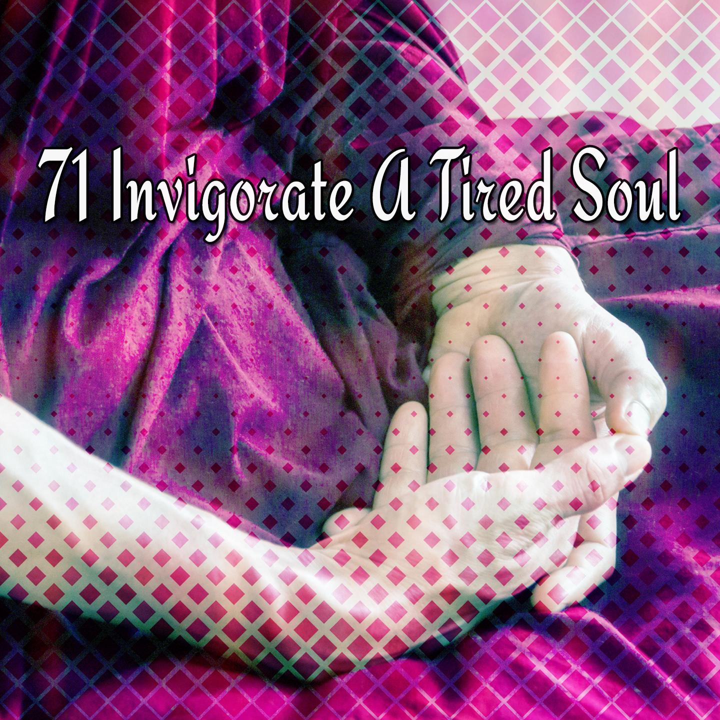 71 Invigorate A Tired Soul