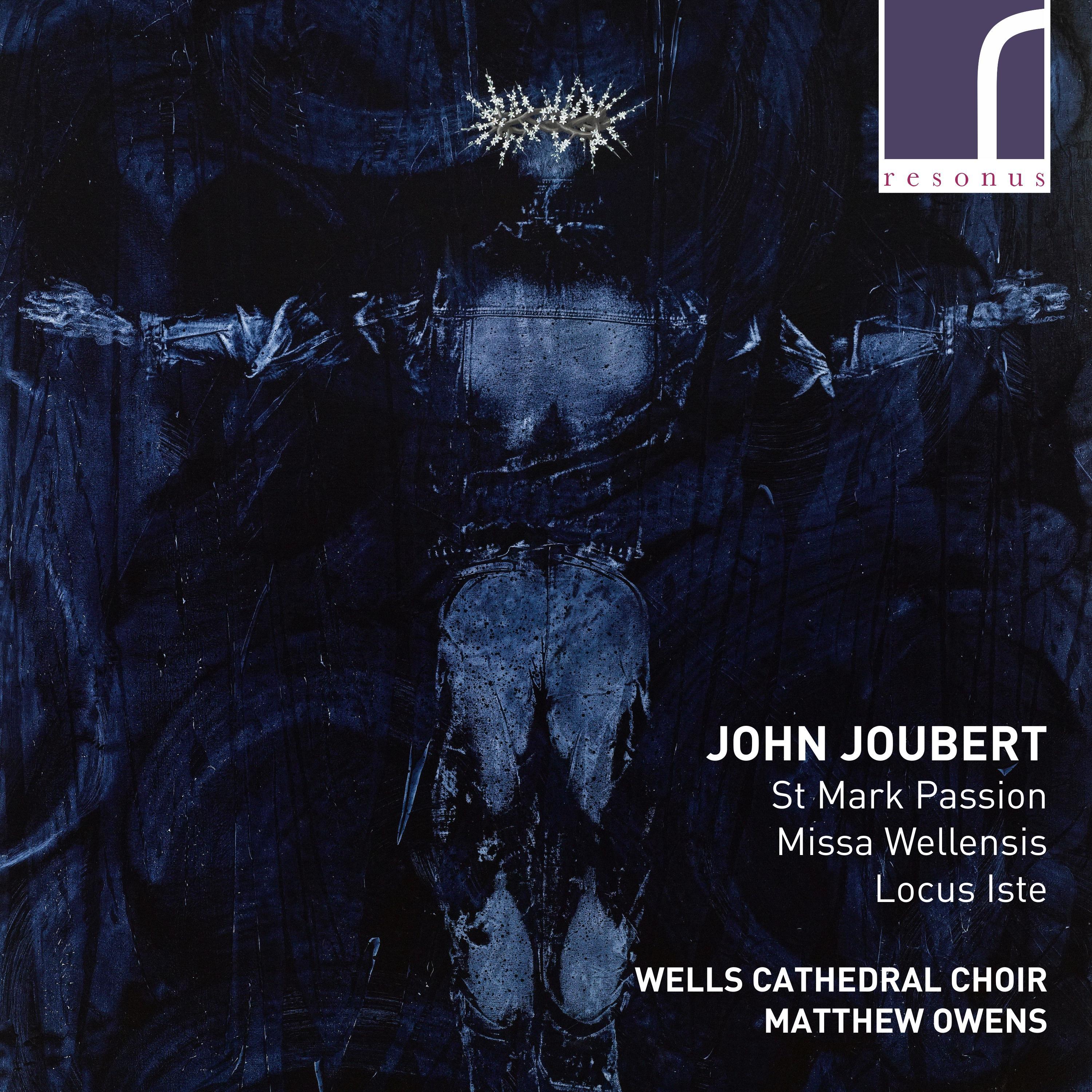 John Joubert: St Mark Passion, Missa Wellensis & Locus Iste
