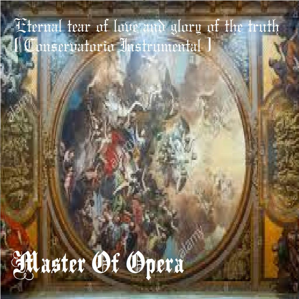 Eternal Tear of Love and Glory of the Truth [ Conservatorio Instrumental ]