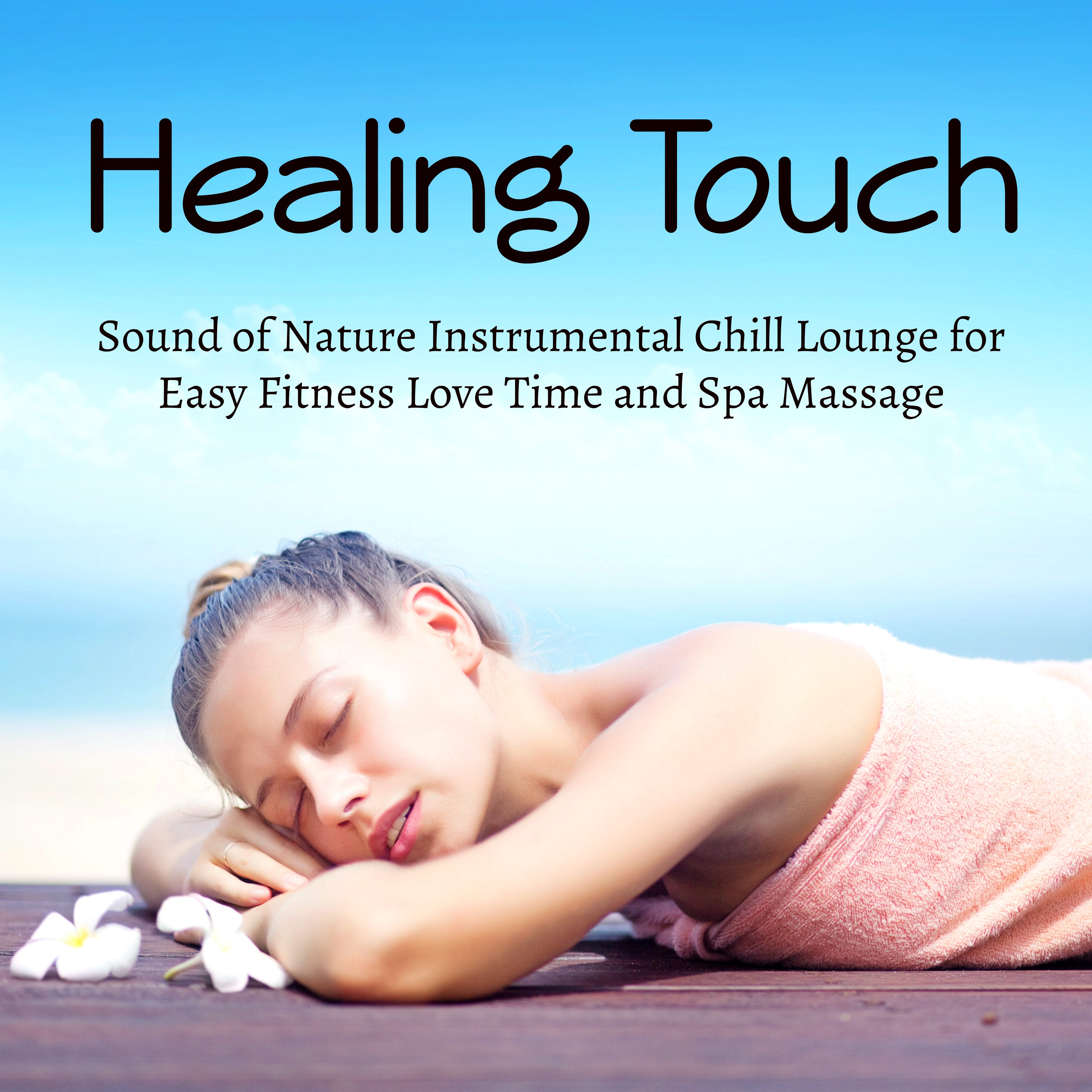 Healing Touch - Sound of Nature Instrumental Chill Lounge for Easy Fitness Love Time and Spa Massage
