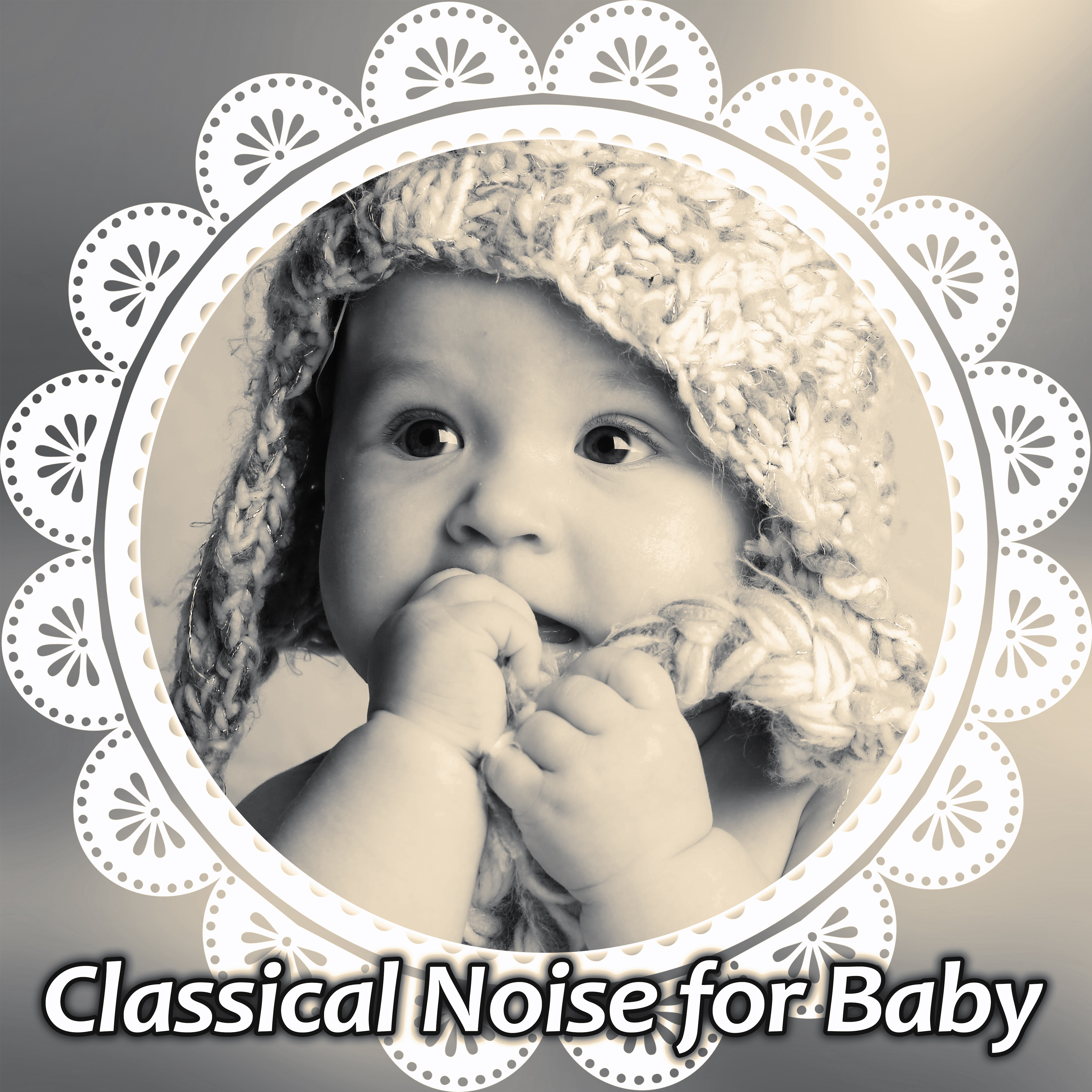 Classical Noise for Baby  Music for Children, Brilliant Songs, Easy Listening, Development Sounds