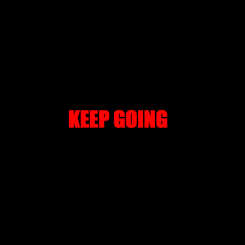 keep going