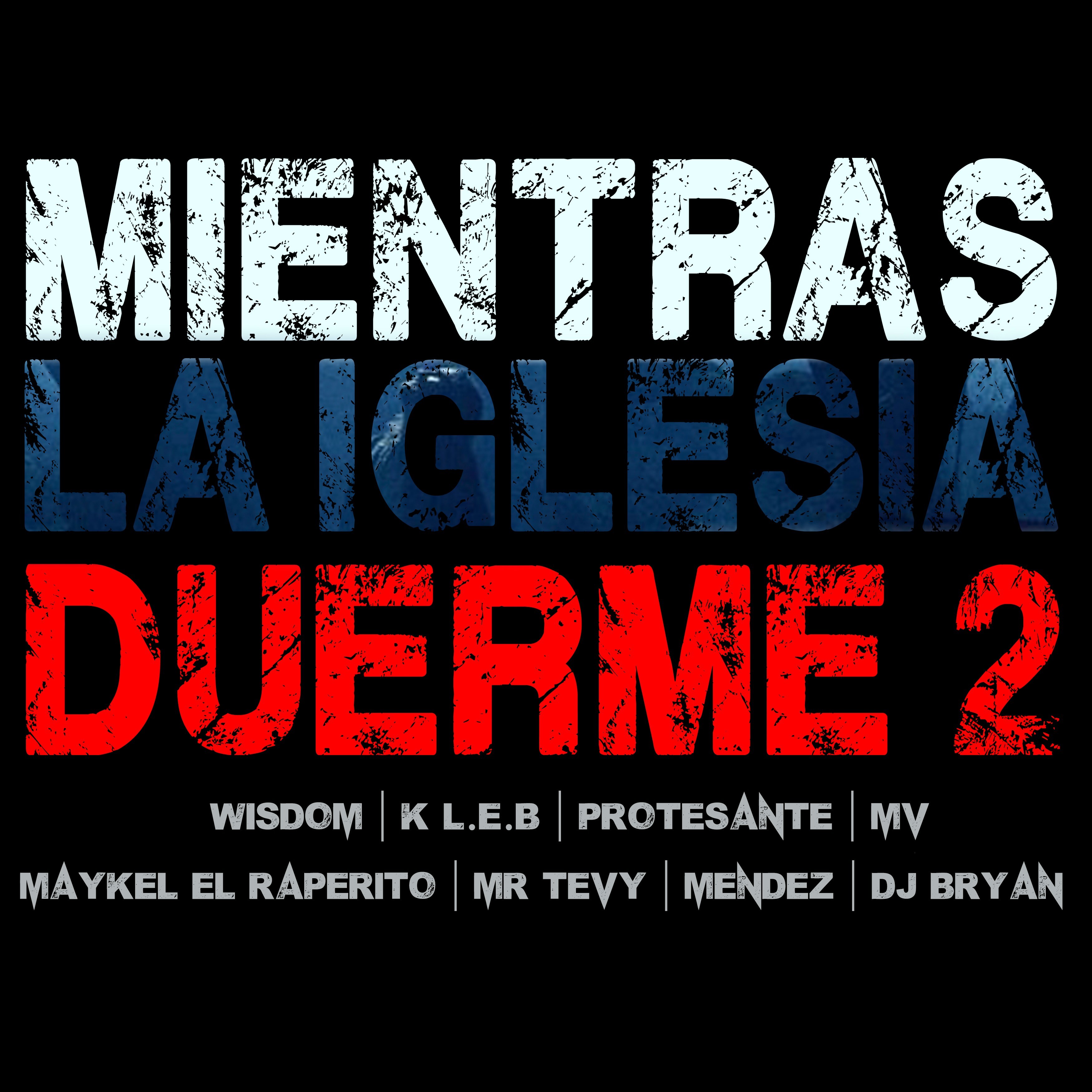 Mientras La Iglesia Duerme (feat. Wisdom, K.l.e.b, Protestante, Mv, Maykel El Raperito, Mr Tevy, Mendez)