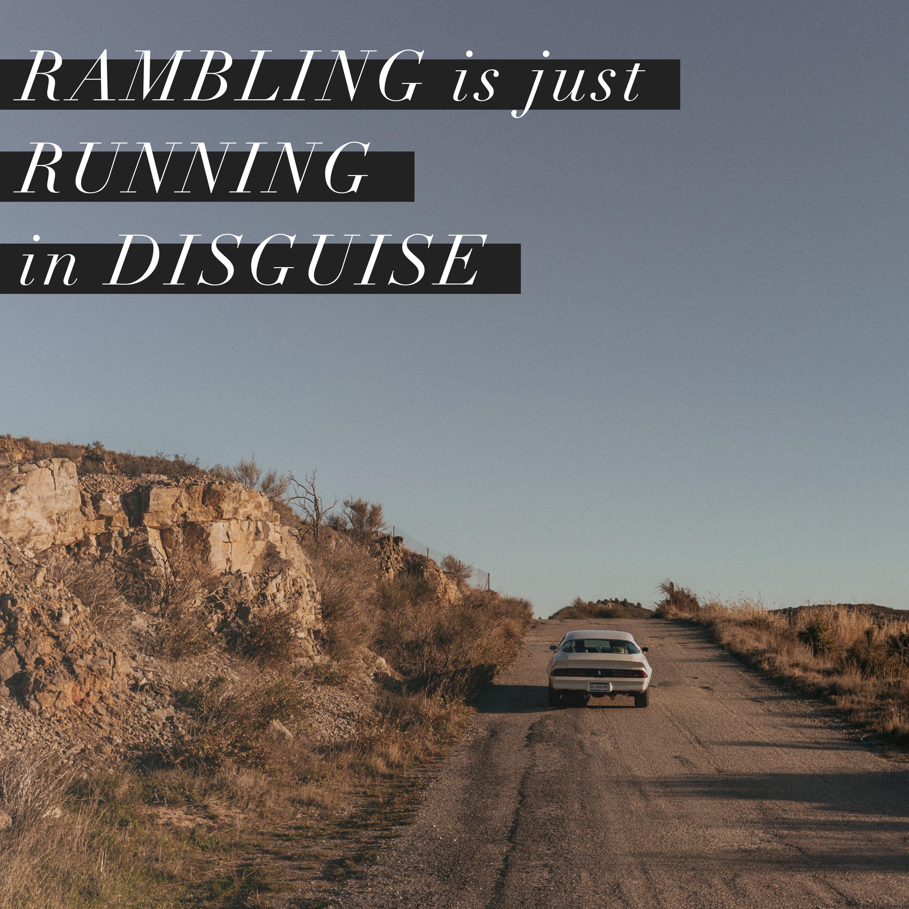 rambling is just running in disguise