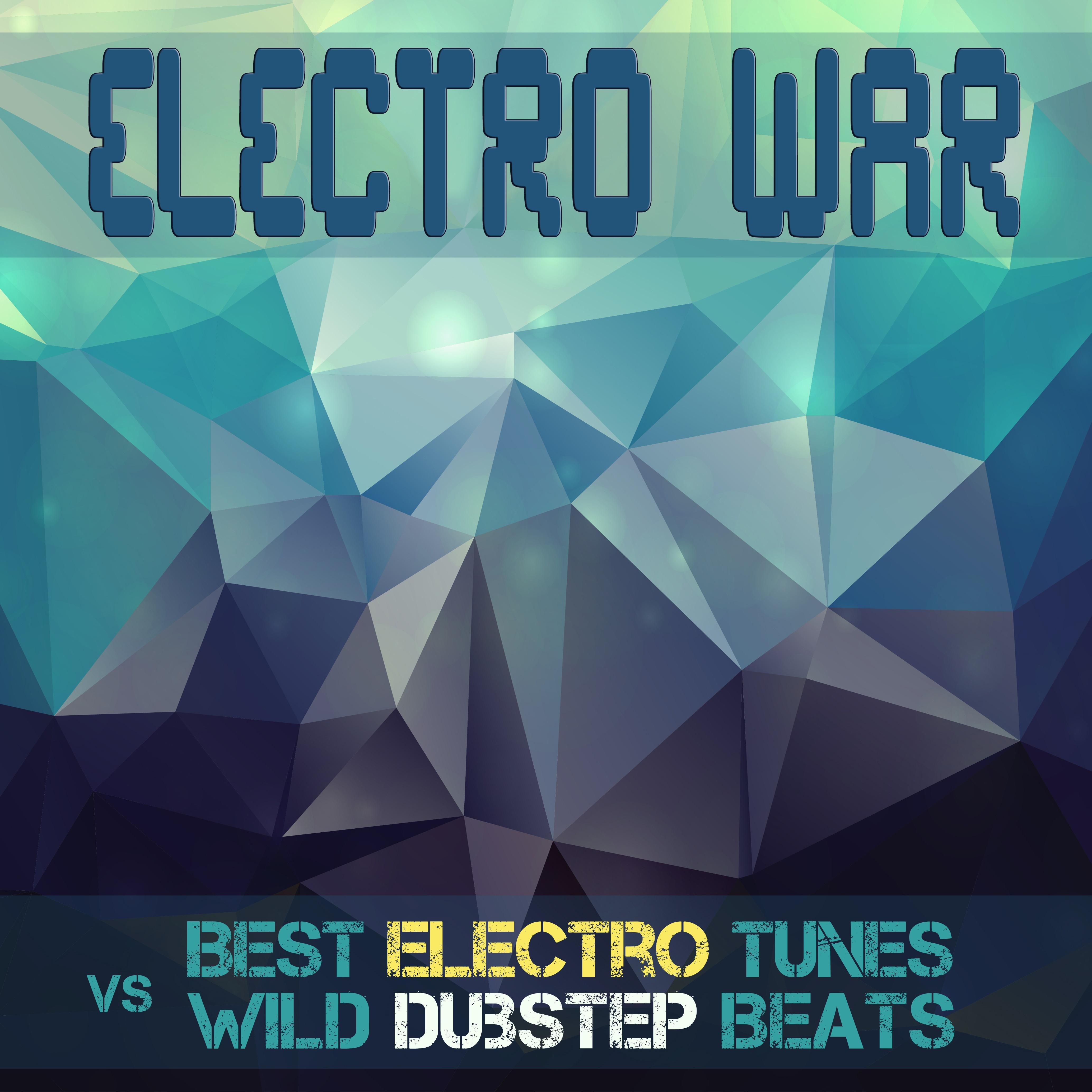 Electro War Best Electro Tunes Vs Wild Dubstep Beats