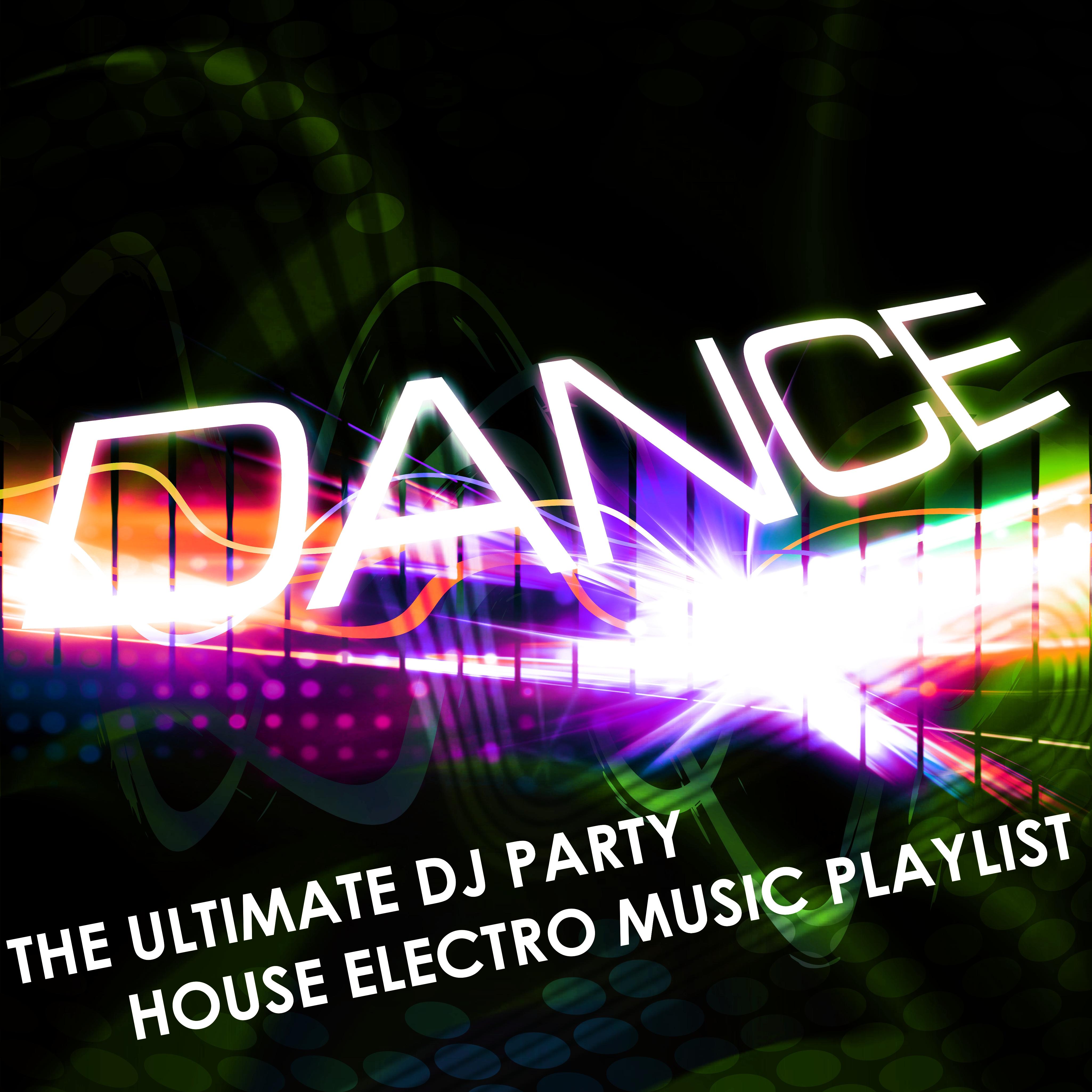 Dance: The Ultimate Dj Party House Electro Music Playlist