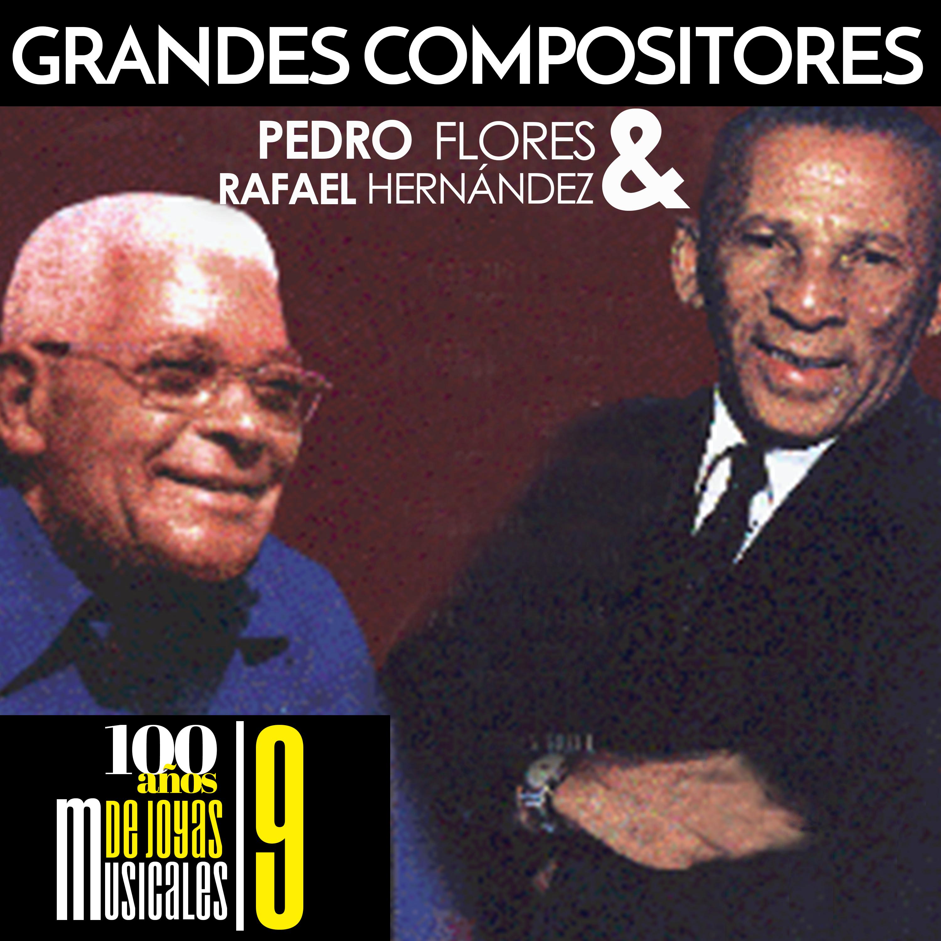 Grandes Compositores: Pedro Flores  Rafael Herna ndez. 100 A os de Joyas Musicales 9