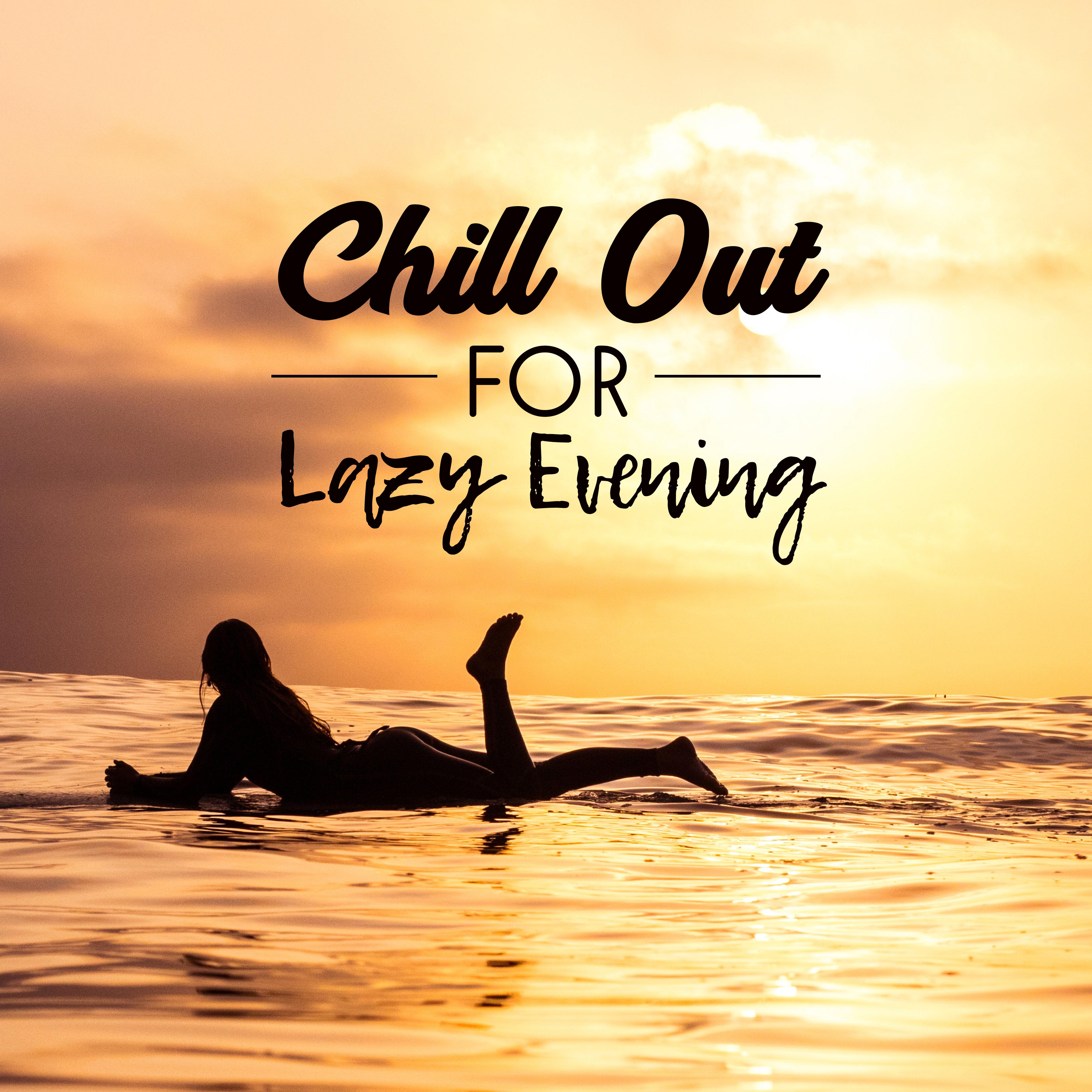 Chill Out for Lazy Evening  Calm Down  Relax, Chill Out Beats, Soft Music, Easy Listening