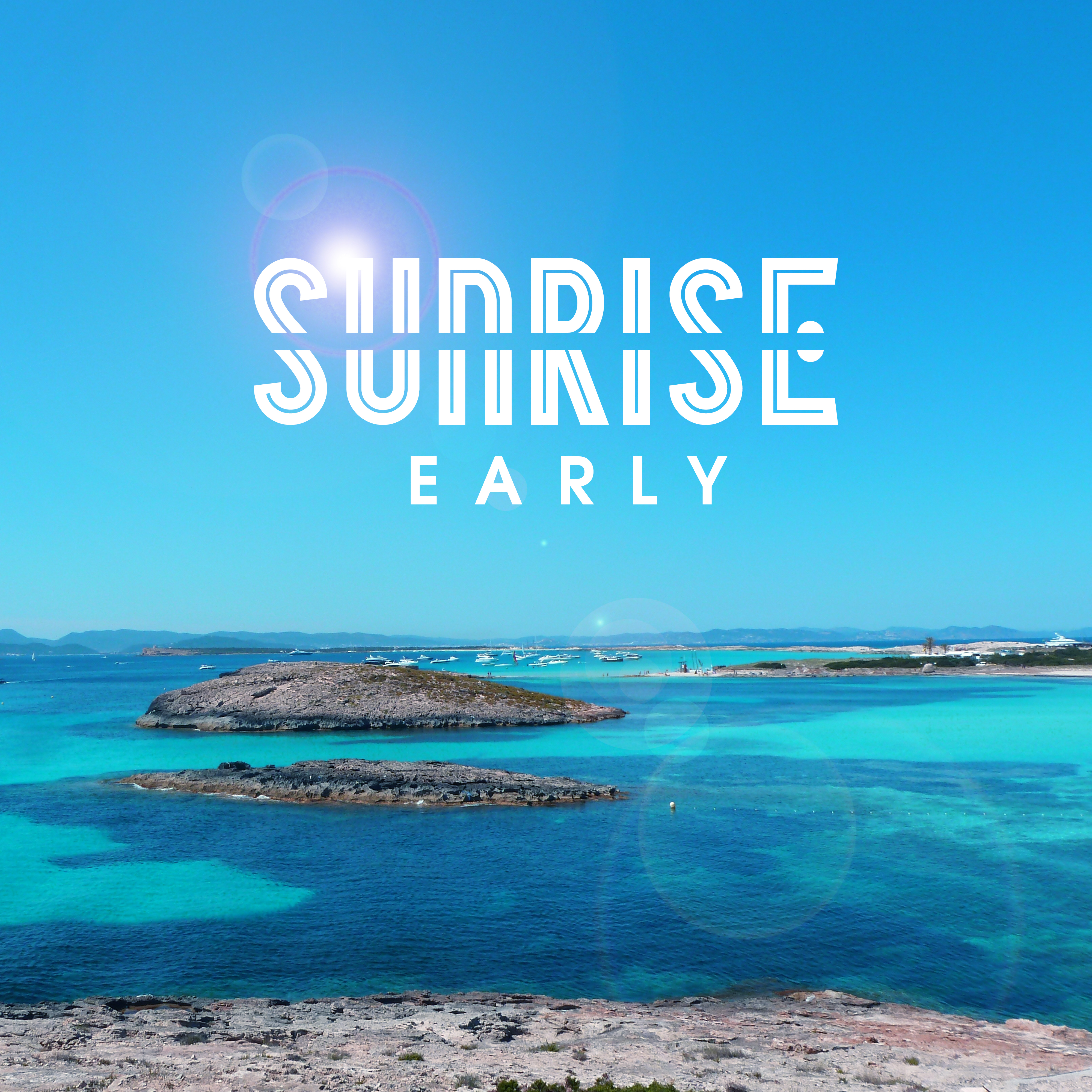 Early Sunrise  Holiday Chill Out, Beach Paradise, Deep Relaxation, Sun Salutation, Beach Chill, Ibiza Lounge