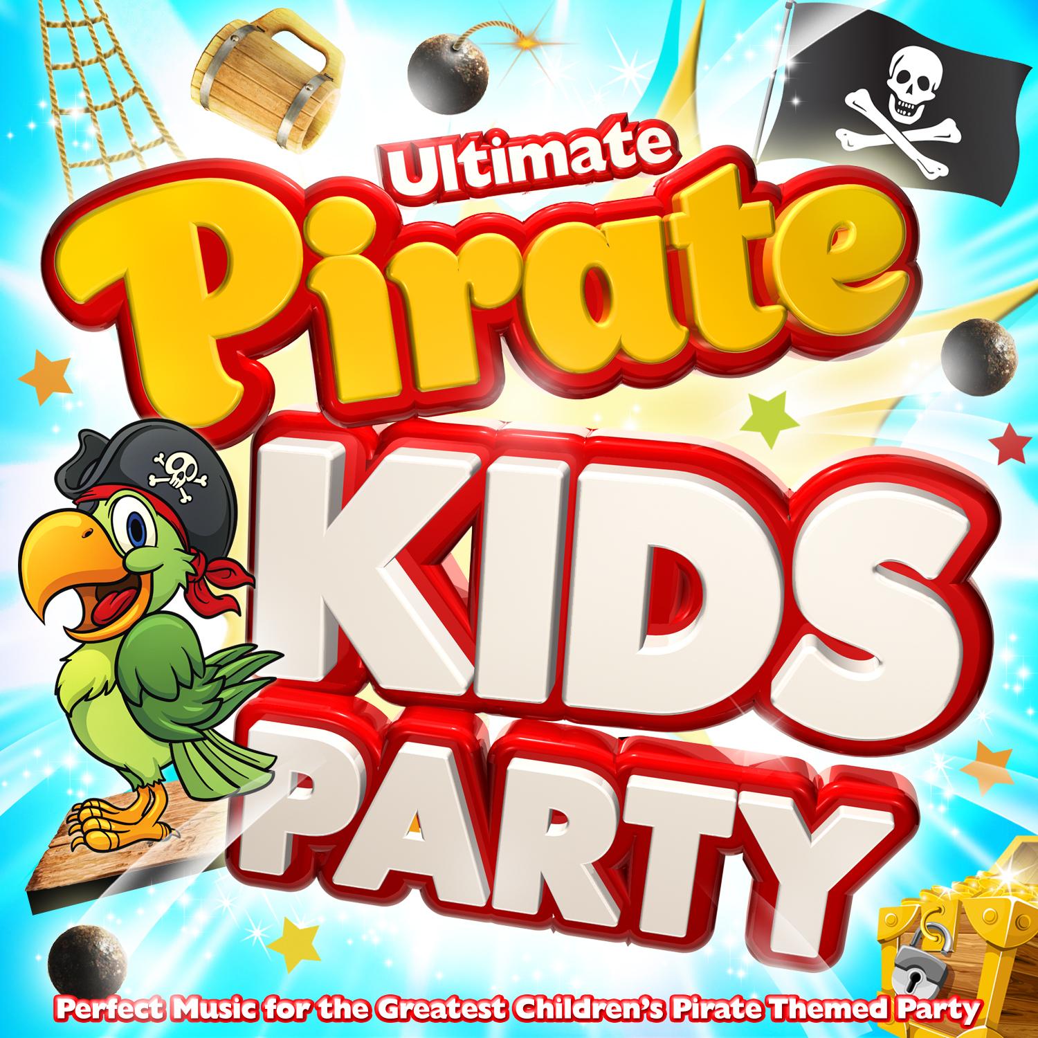 Ultimate Pirate Kids Party - Perfect Sing Along Music for the Best Children's Pirate Theme Party