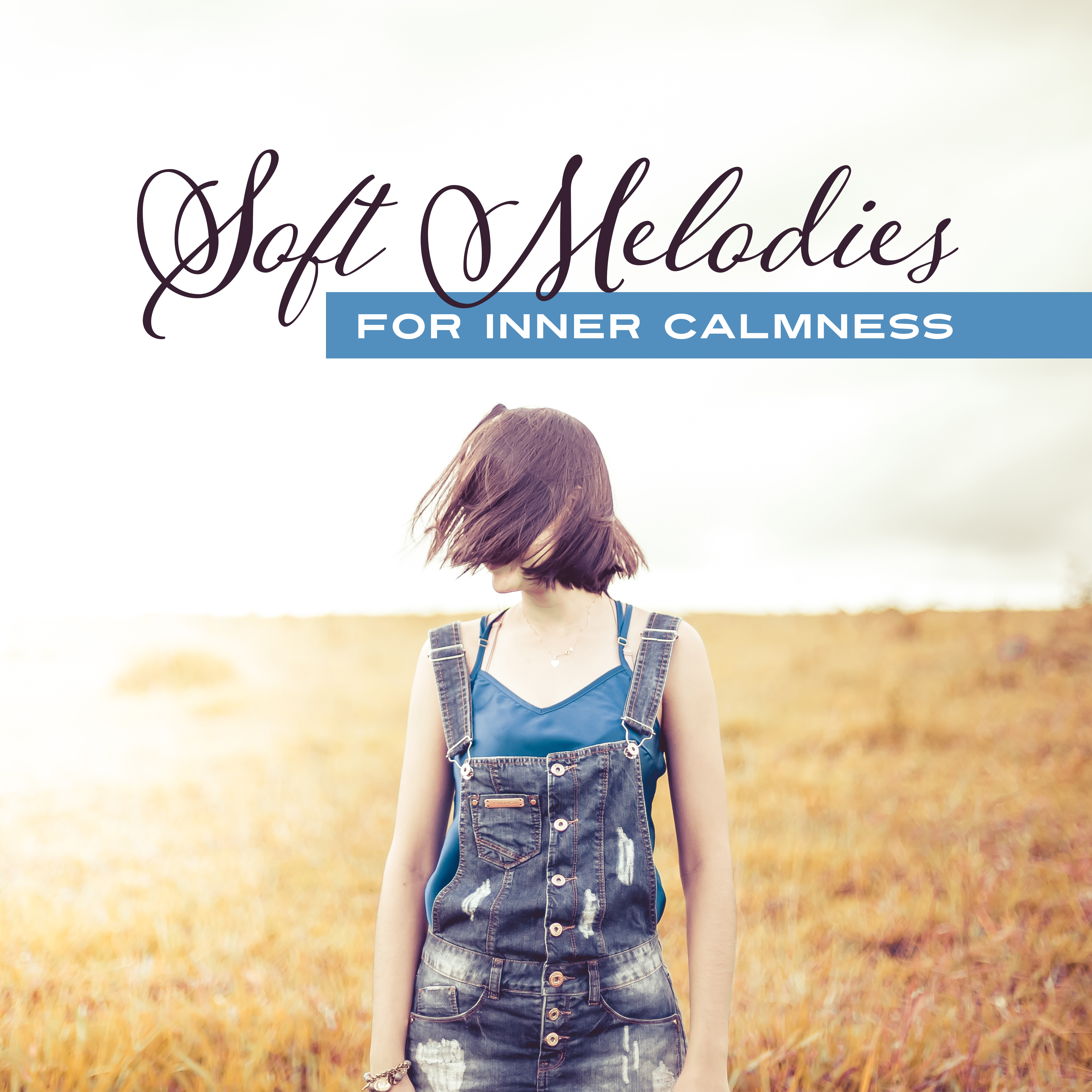 Soft Melodies for Inner Calmness  Calm Down  Relax with New Age Sounds, Peaceful Mind  Body, Soothing Waves to Rest