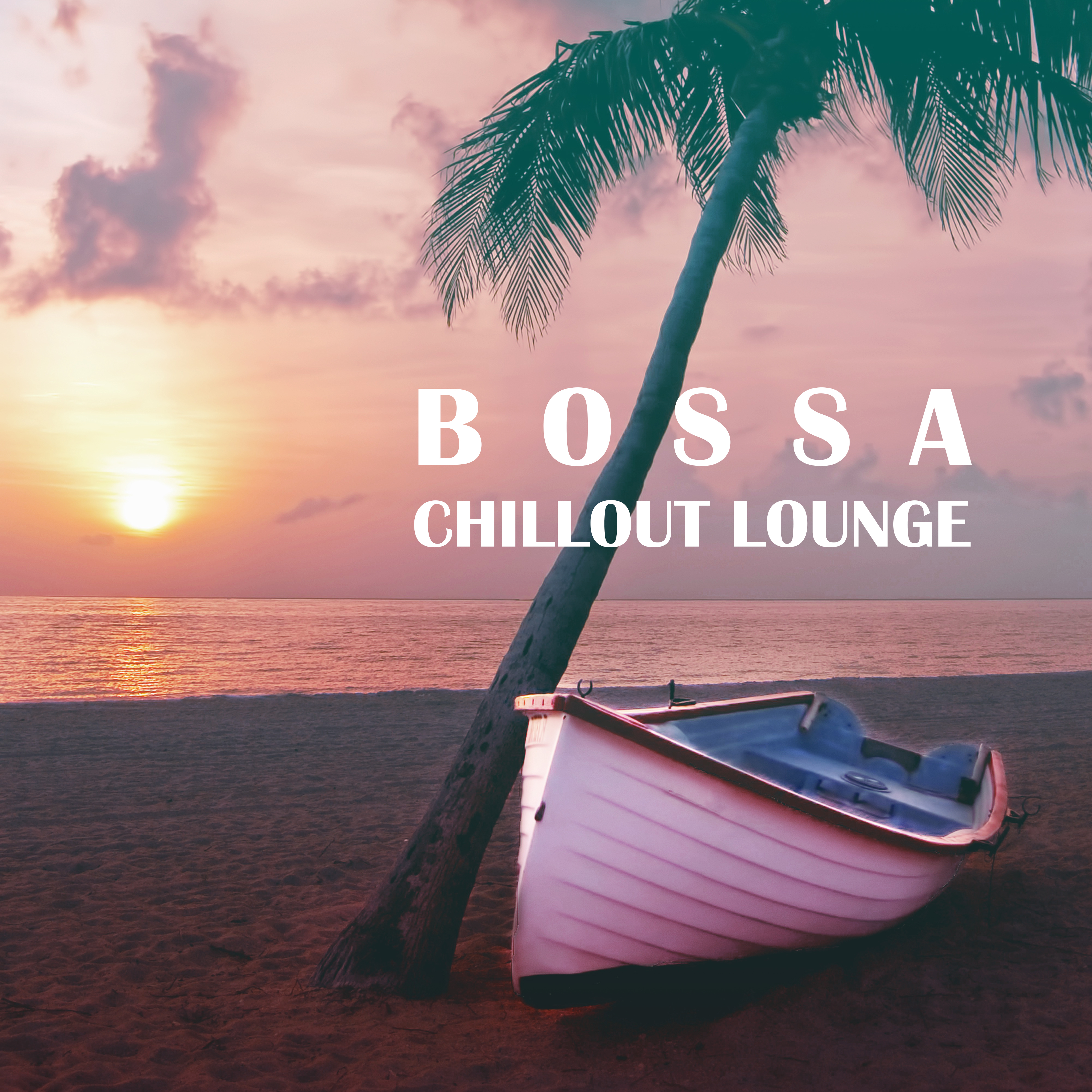 Bossa Chillout Lounge  Deep Beats, Chill Out 2017, Chillout Time Session, Summer Vibes, Paradise Sunset