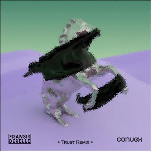 Trust (Convex x Fransis Derelle Remix)