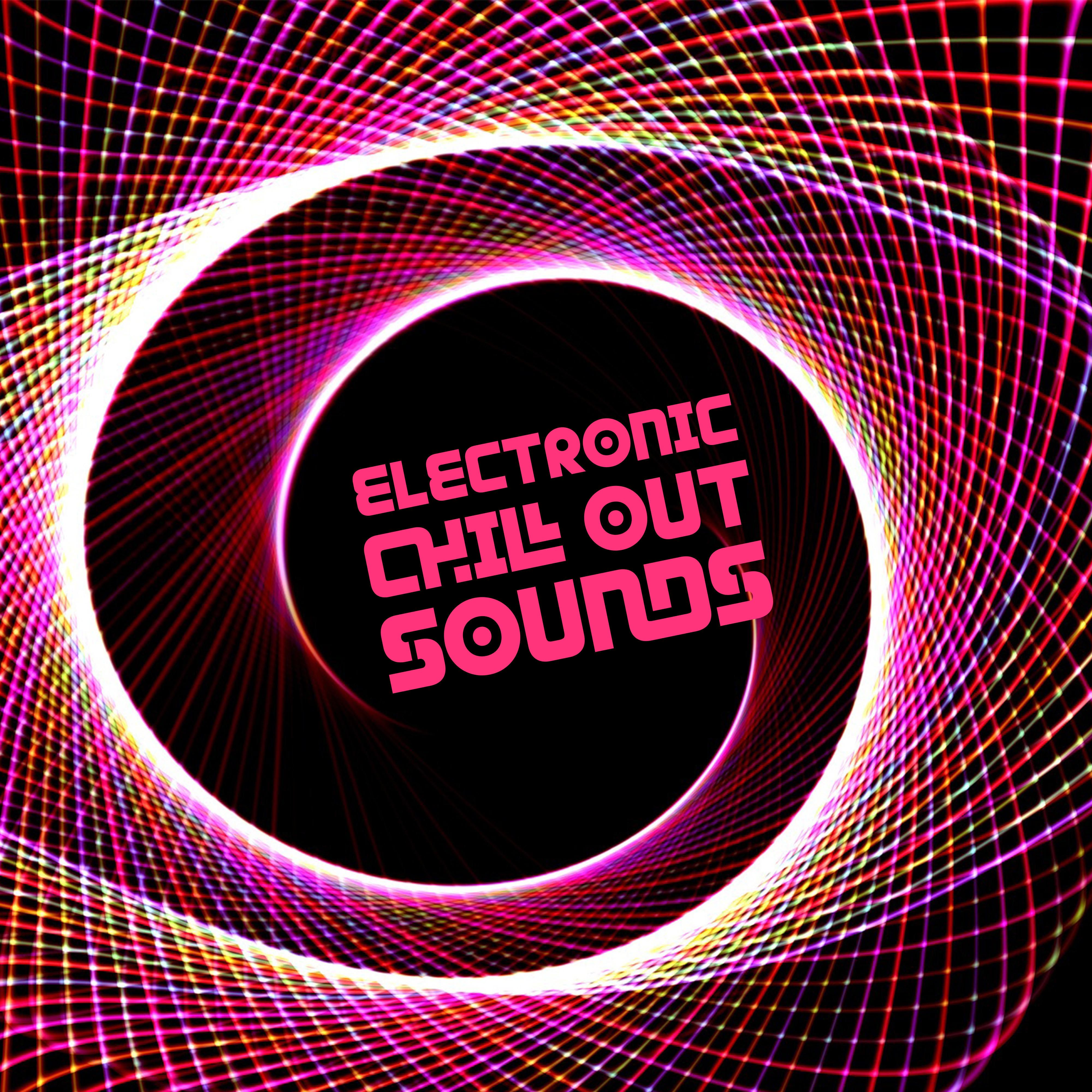 Electronic Chill Out Sounds  Beats for Having Fun, Dance All Night, Ibiza Party Time