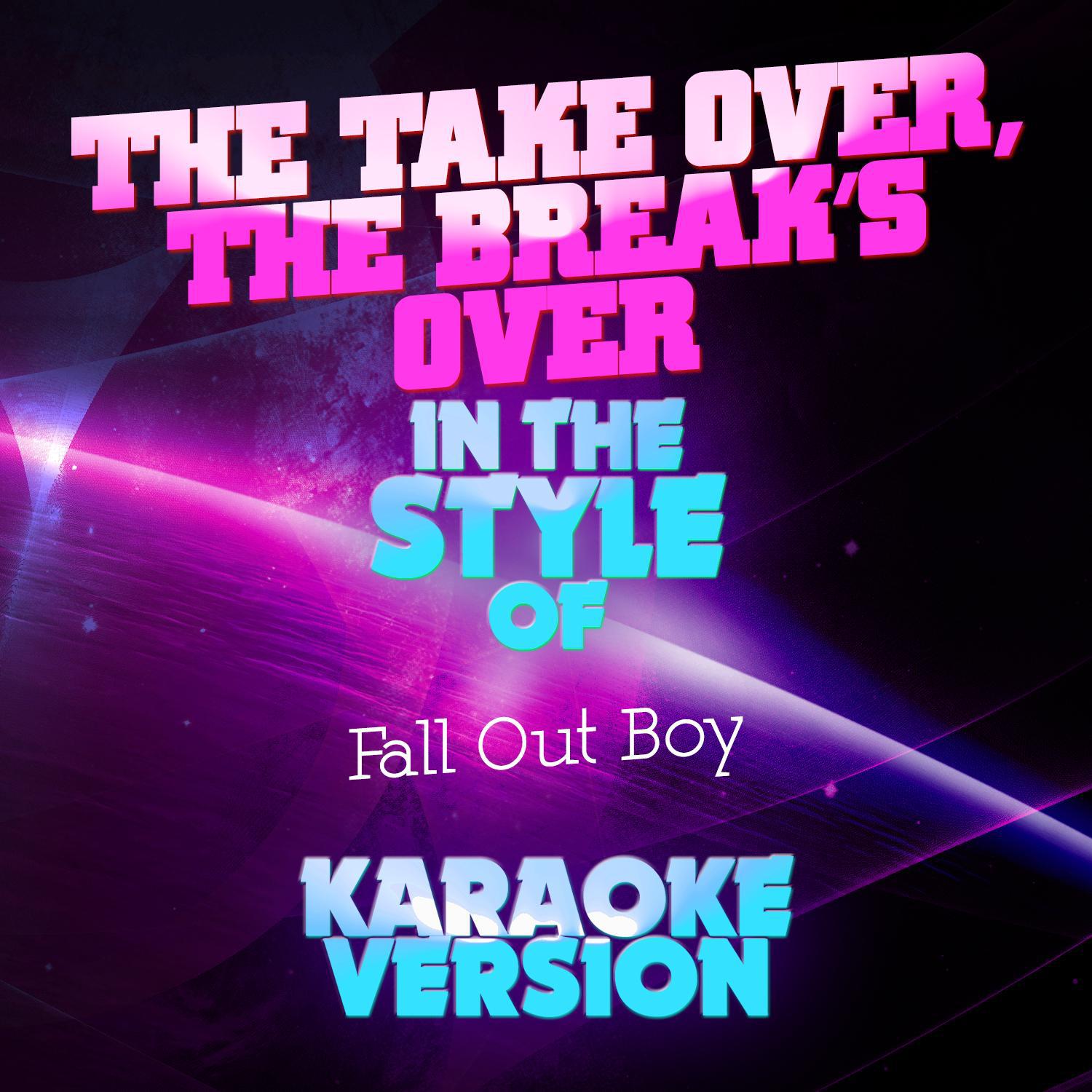 The Take over, The Break's Over (In the Style of Fall out Boy) [Karaoke Version] - Single