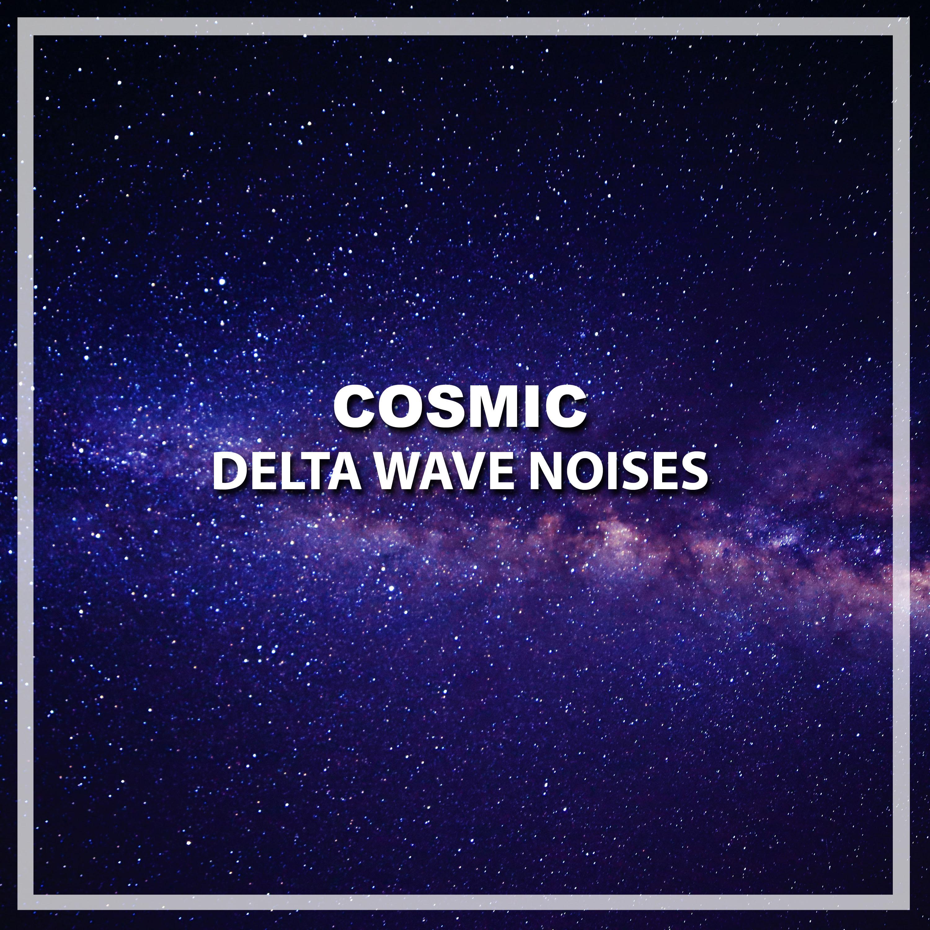 #8 Cosmic Delta Wave Noises