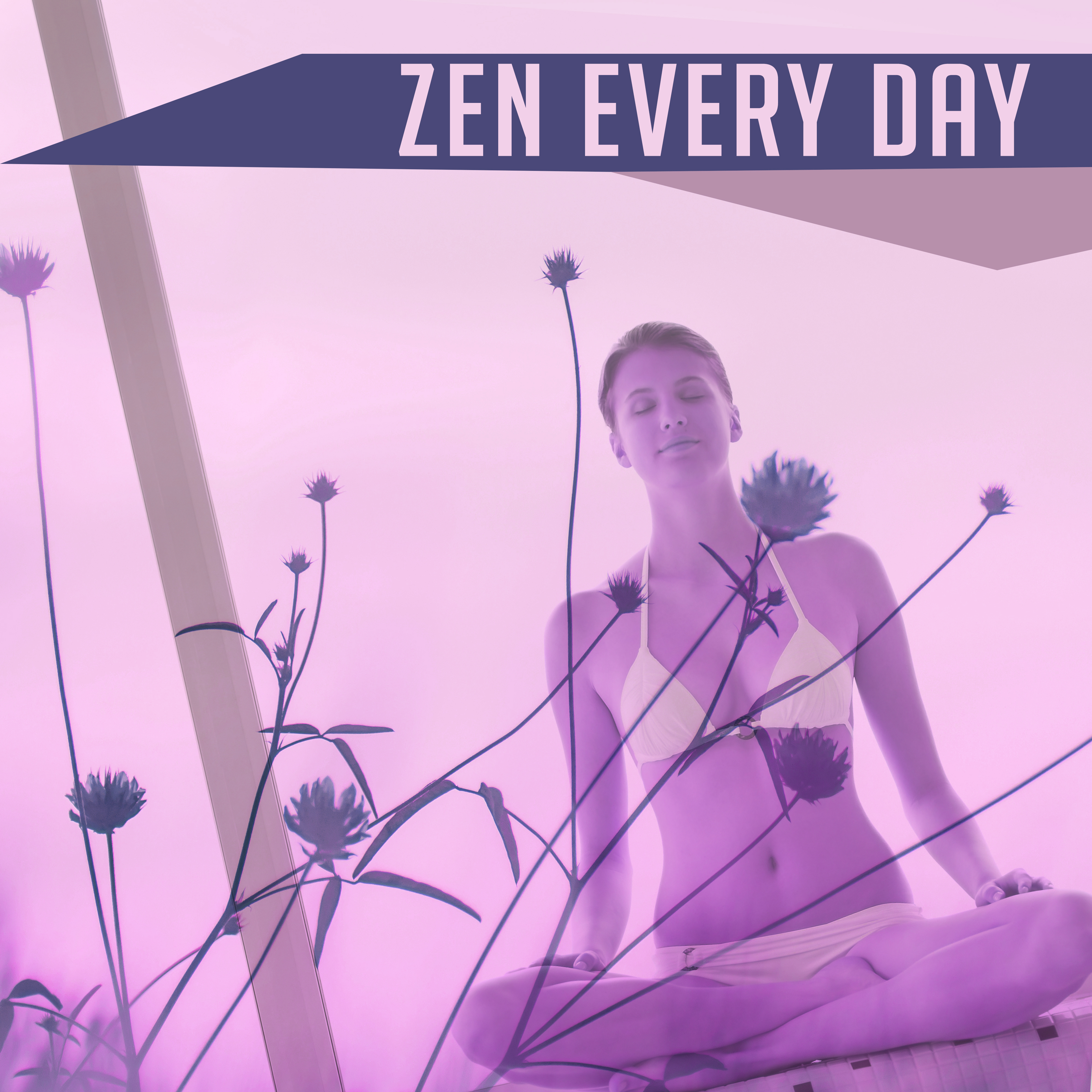 Zen Every Day  Yoga Music, Helper for Deep Meditation, Buddha Lounge, Zen