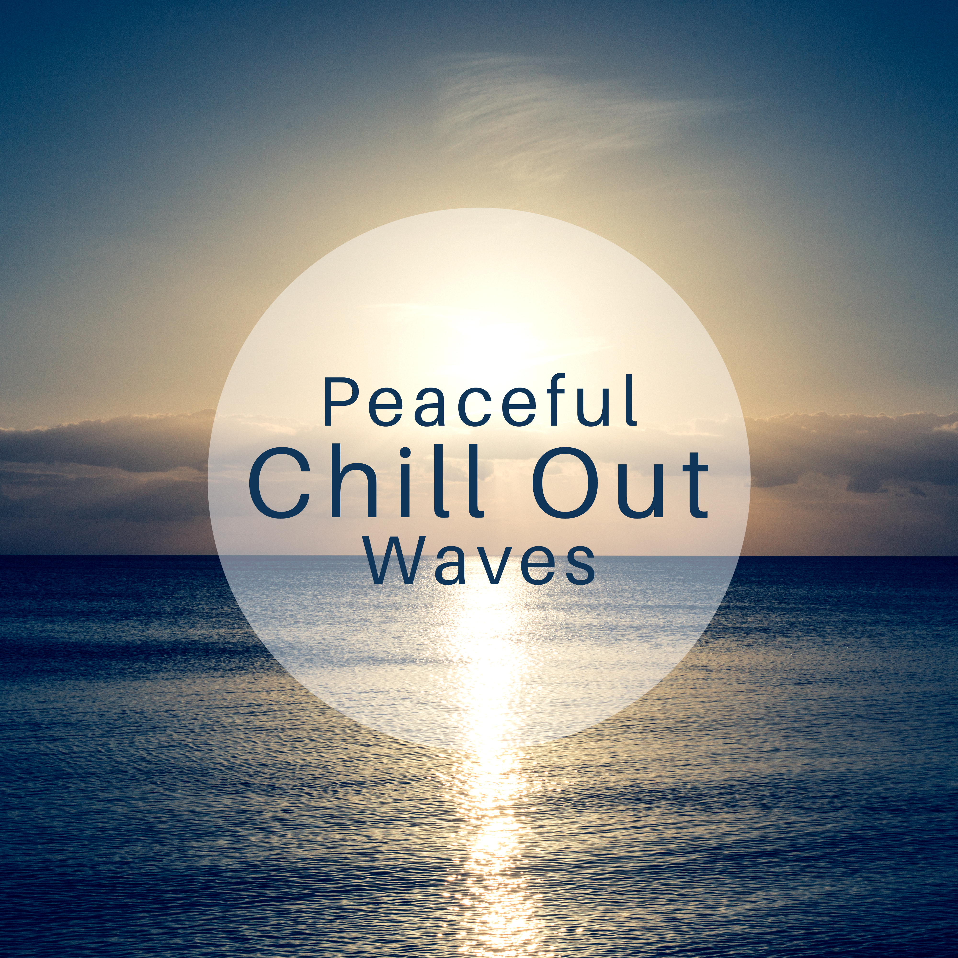 Peaceful Chill Out Waves  Summer Relaxing Melodies, Chill Out Beats 2017, Easy Listening, Stress Relief, Calm Down  Rest