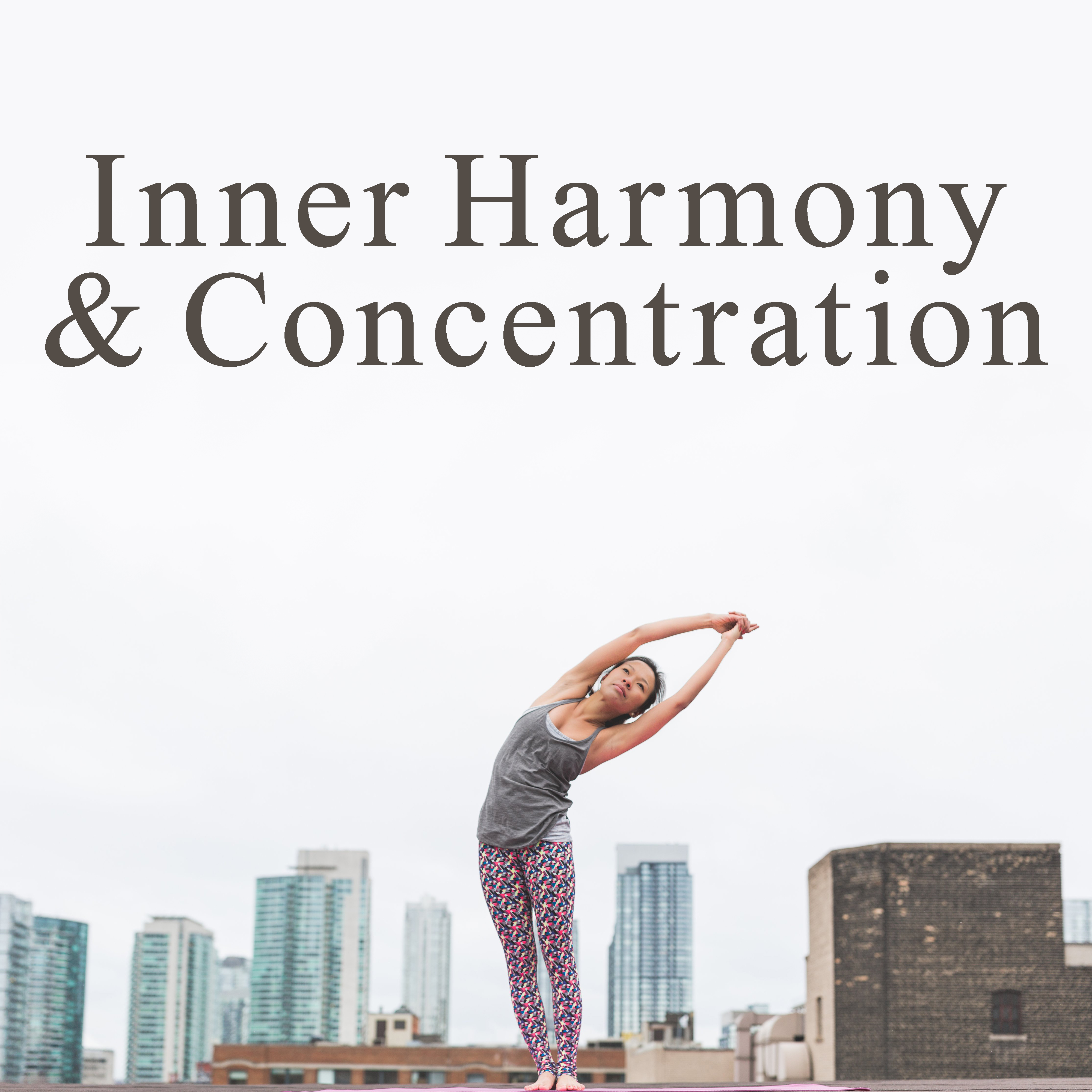 Inner Harmony  Concentration  Music for Meditation, Yoga, Healing, Asian Zen, Relaxation, Hatha Yoga, Soothing Sounds, Calm Down