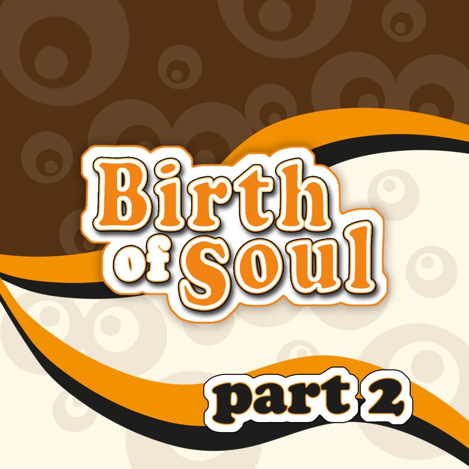 The Birth of Soul, Part 2