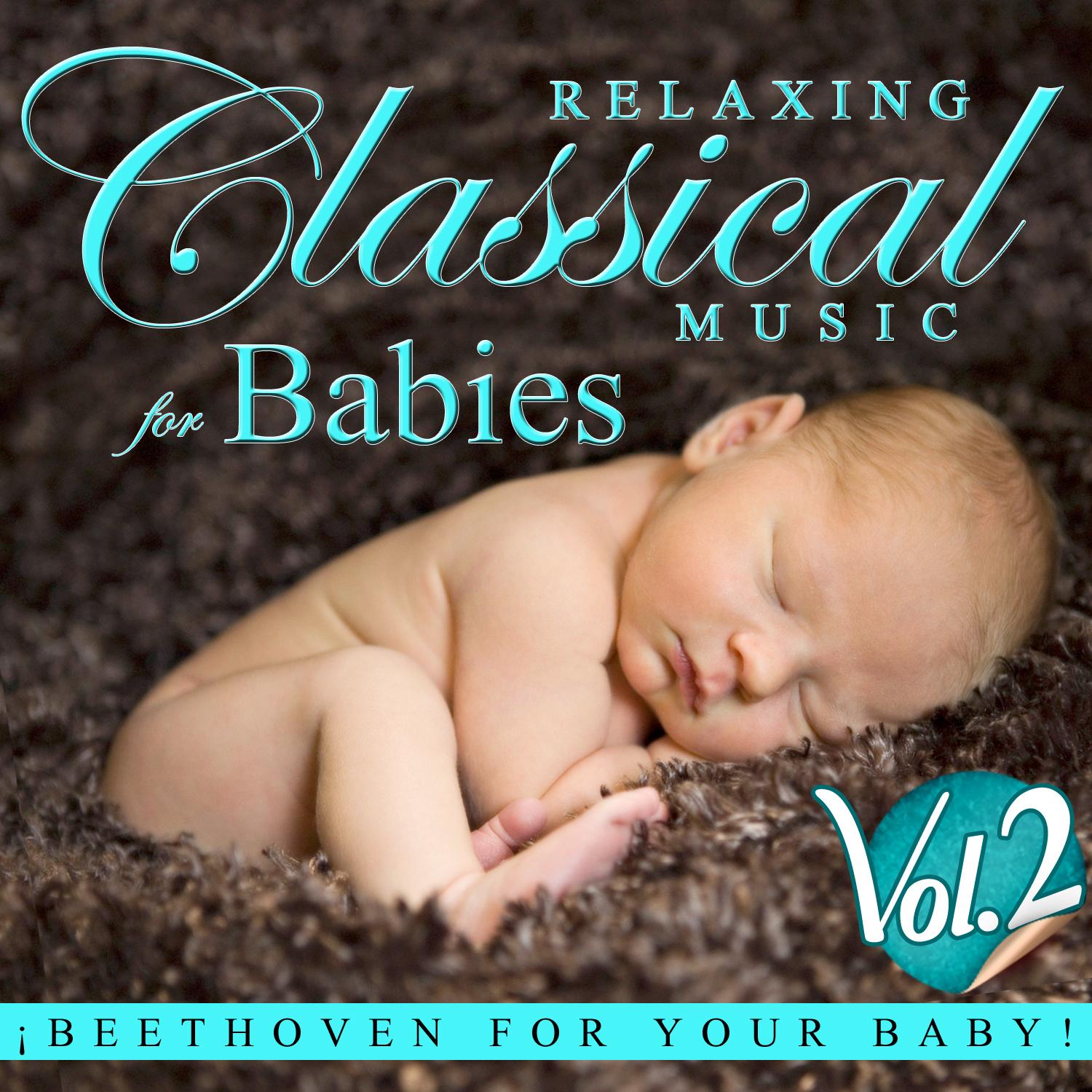 Relaxing Classical Music for Babies. Beethoven for Your Baby Vol. 2