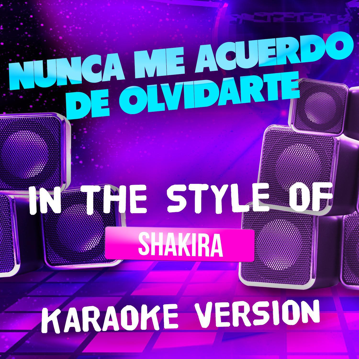 Nunca Me Acuerdo De Olvidarte (In the Style of Shakira) [Karaoke Version]