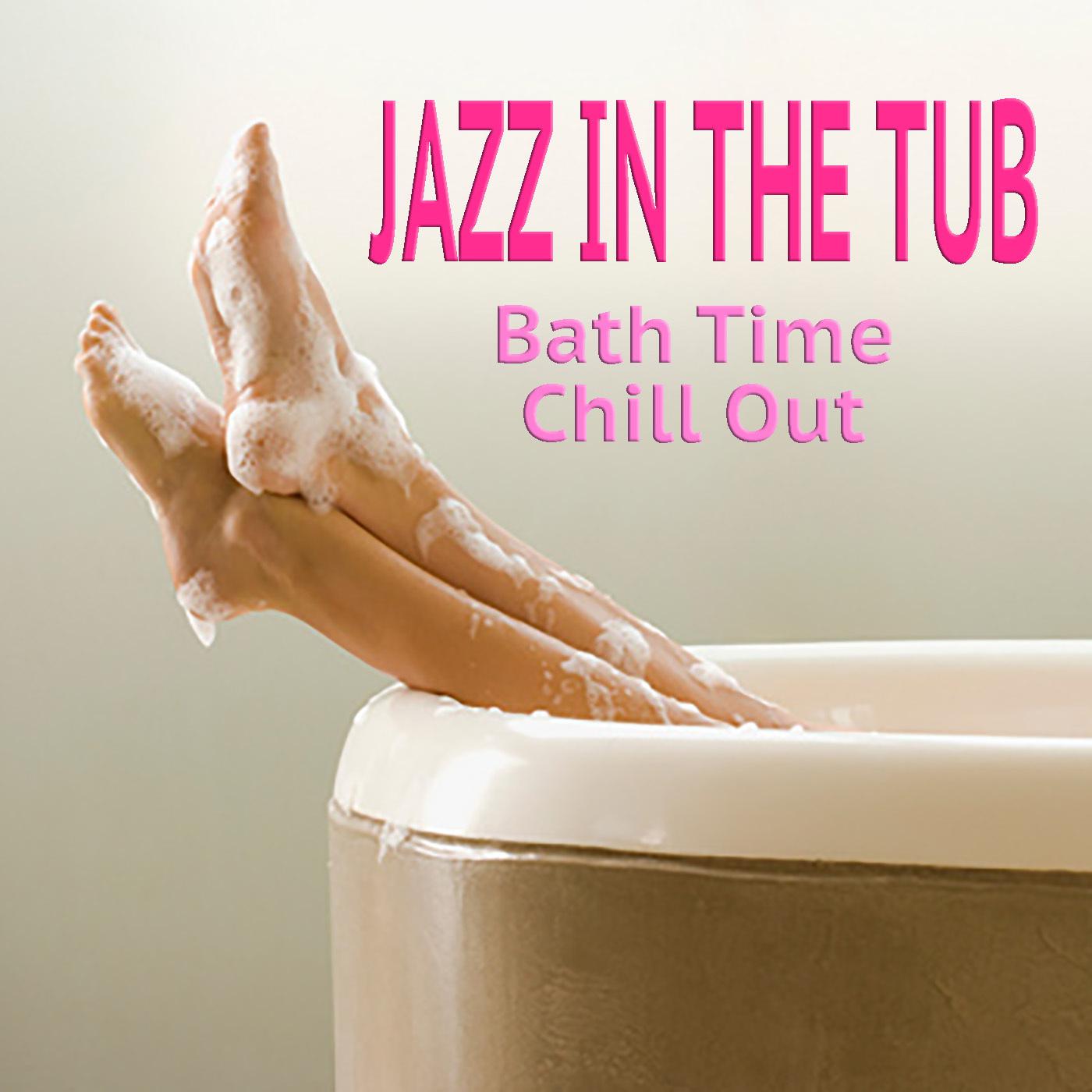 Jazz In The Tub! Bath Time Chill Out