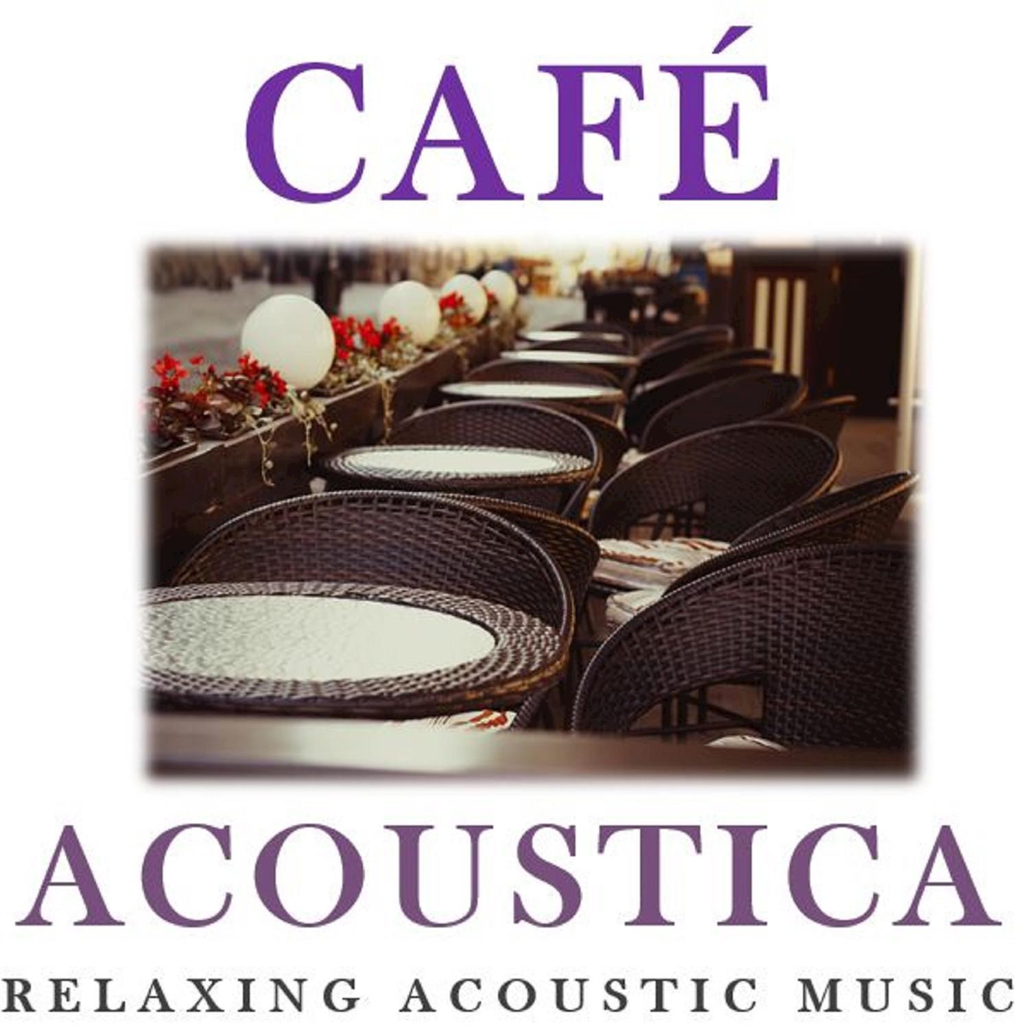 Cafe Acoustica: Relaxing Acoustic Music