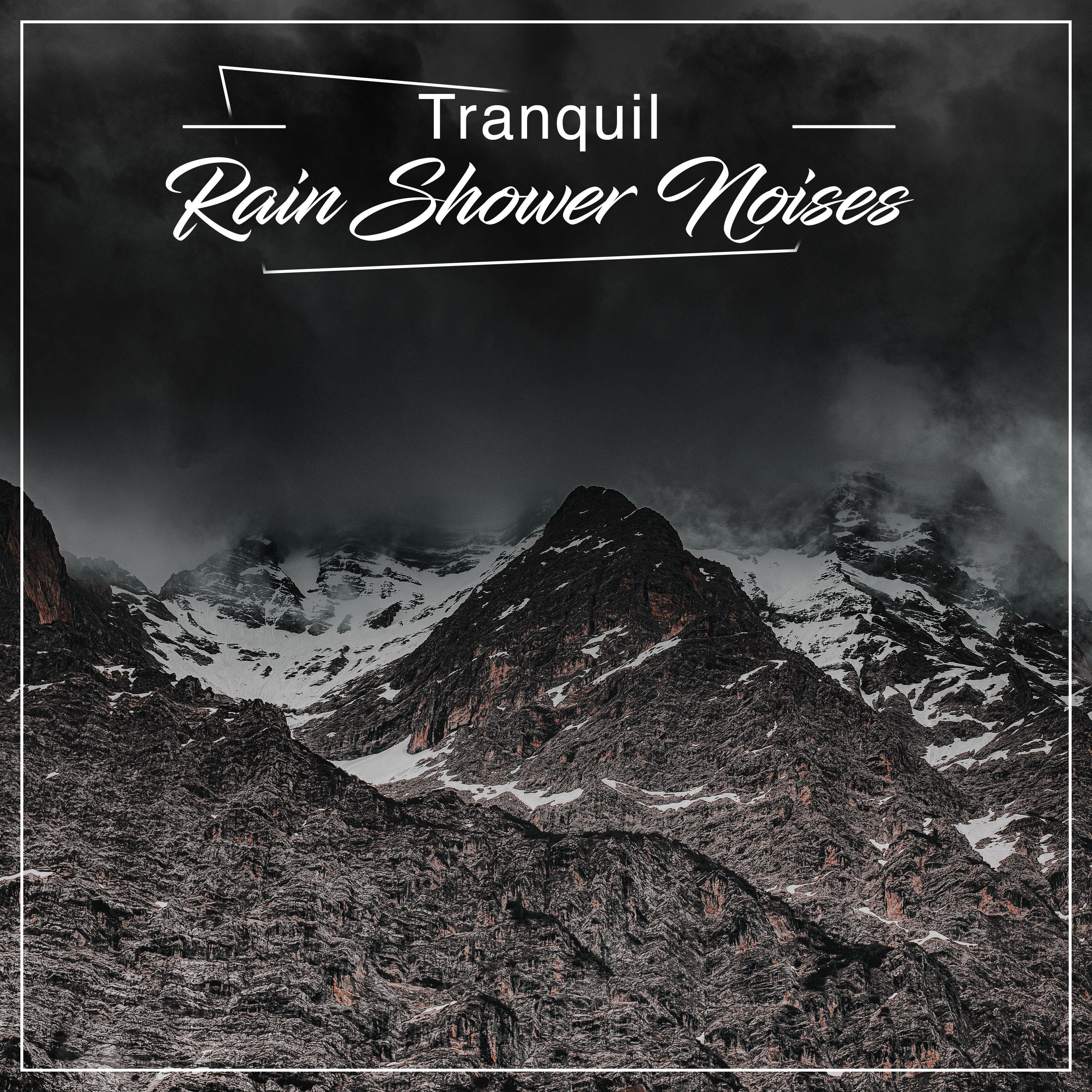 #12 Tranquil Rain Shower Noises for Sleep