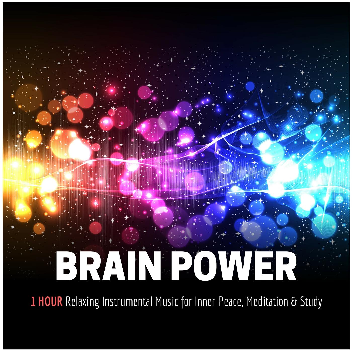 Brain Power - 1 Hour Relaxing Instrumental Music for Inner Peace, Meditation & Study