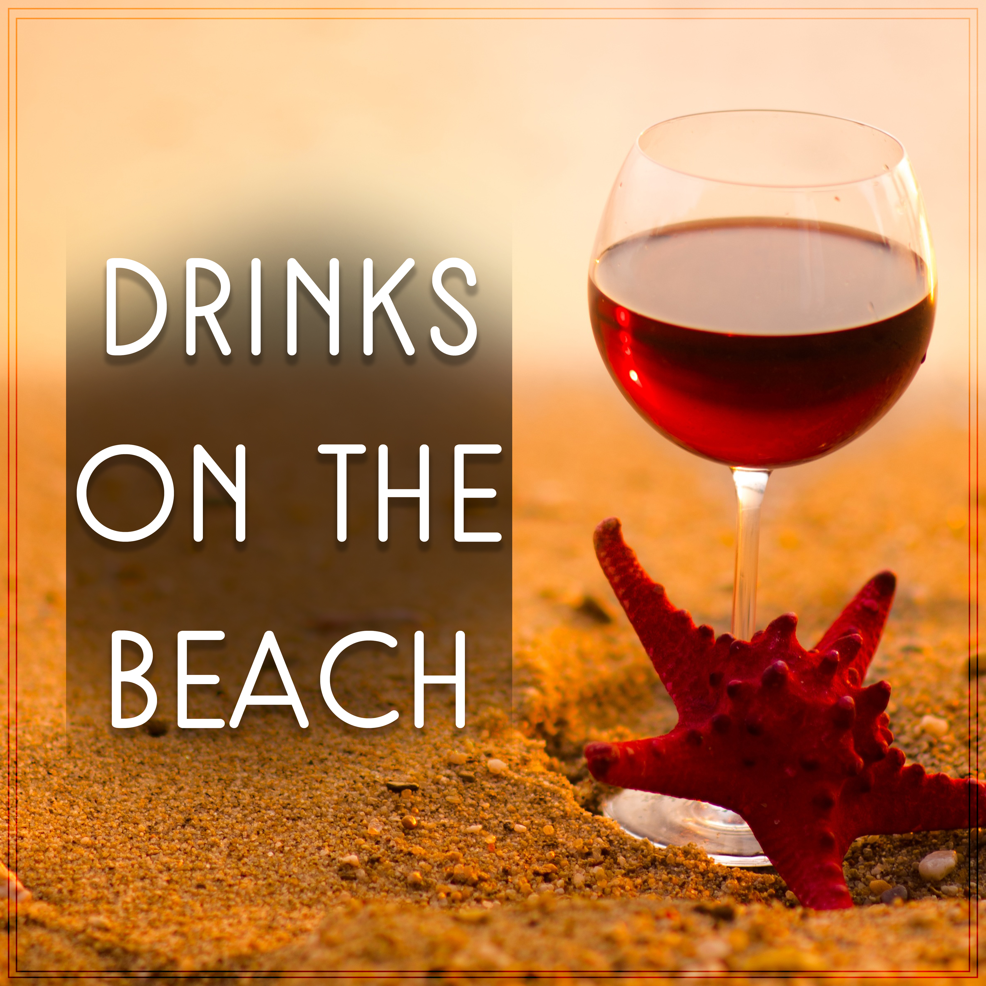 Drinks on the Beach  Deep Chill, Positive Vibrations, Ibiza Lounge, Party Time, Best Chillout Music, Summertime, Crazy Holiday