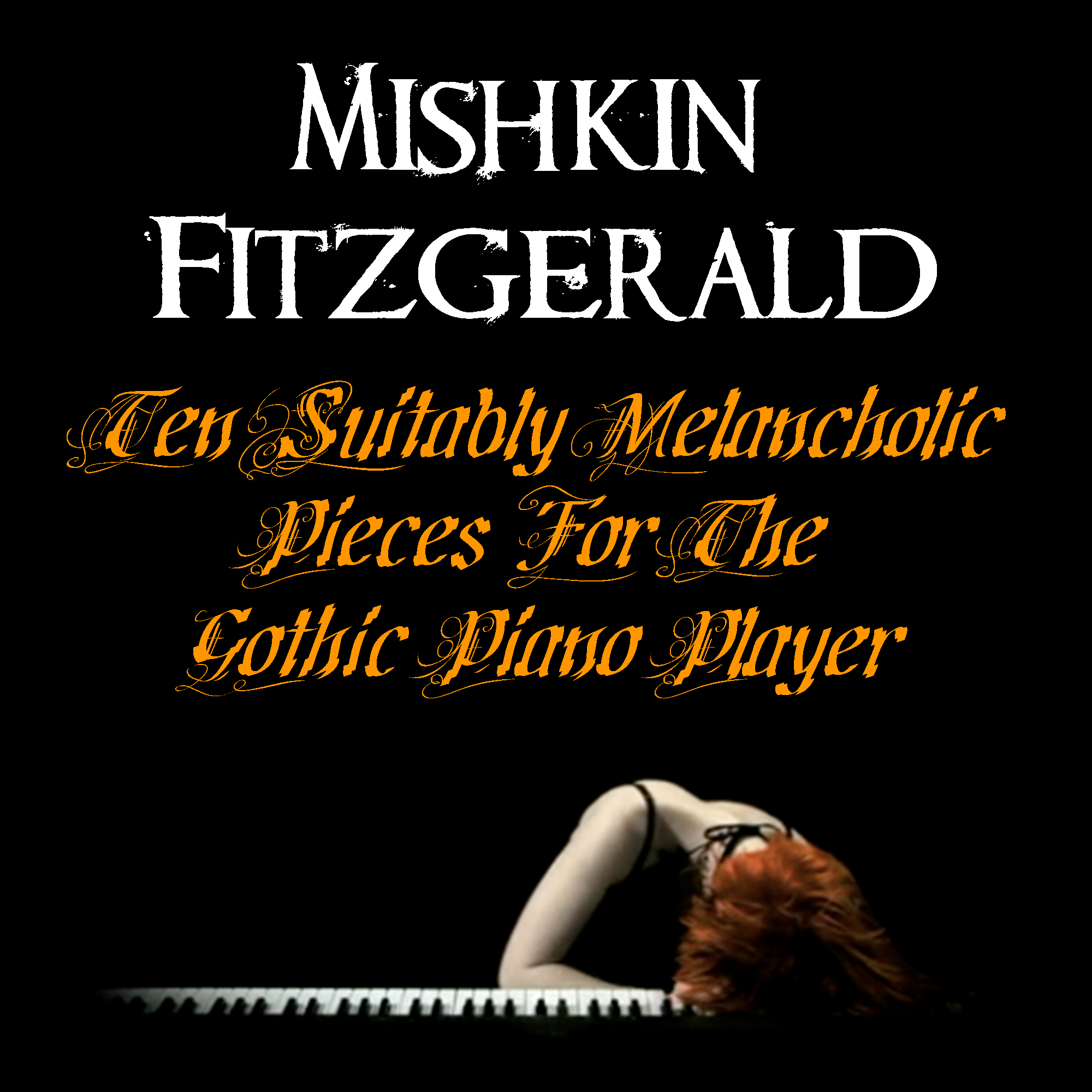 Ten Suitably Melancholic Pieces For The Gothic Piano Player