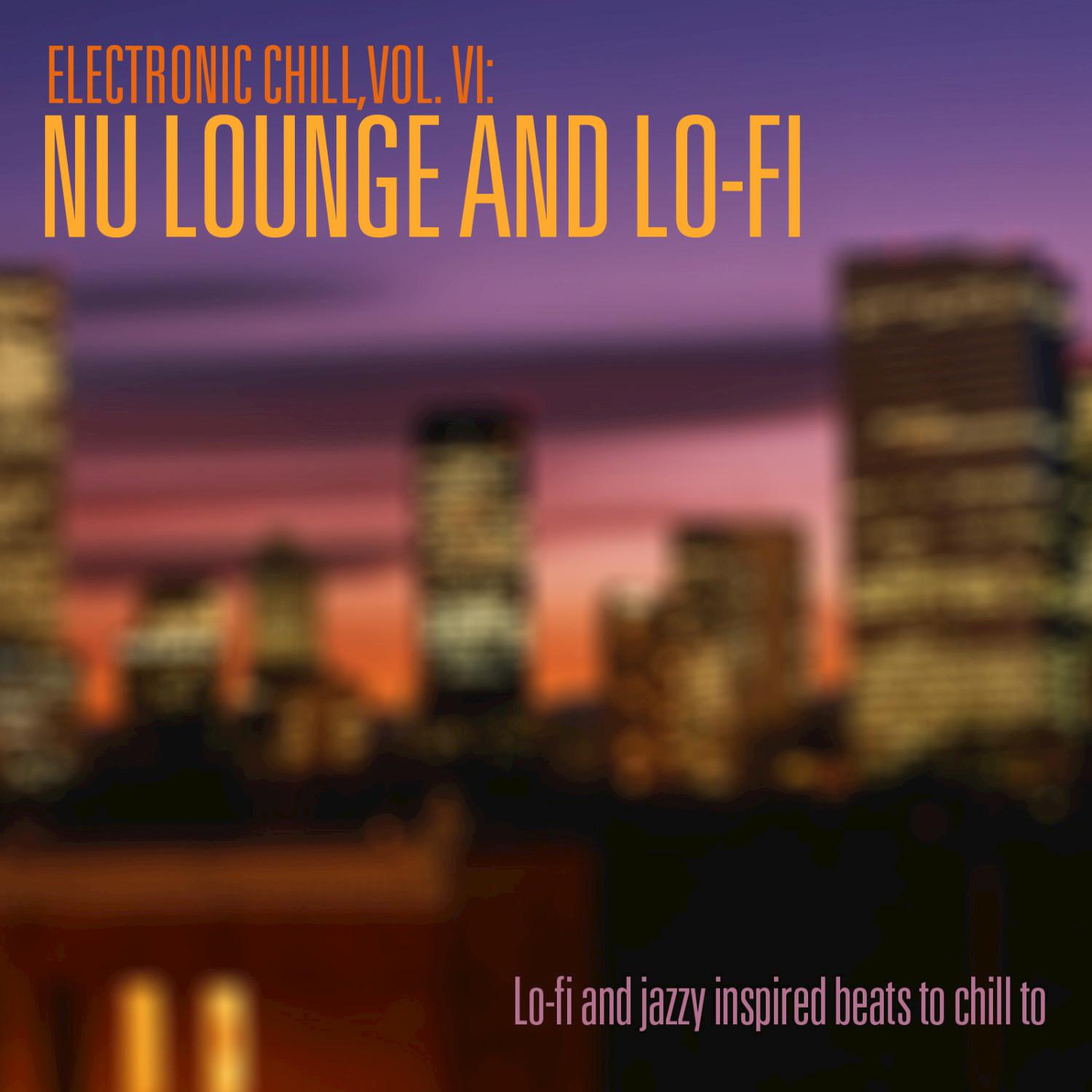 Electronic Chill, Vol. 6: Nu Lounge and Lo-fi