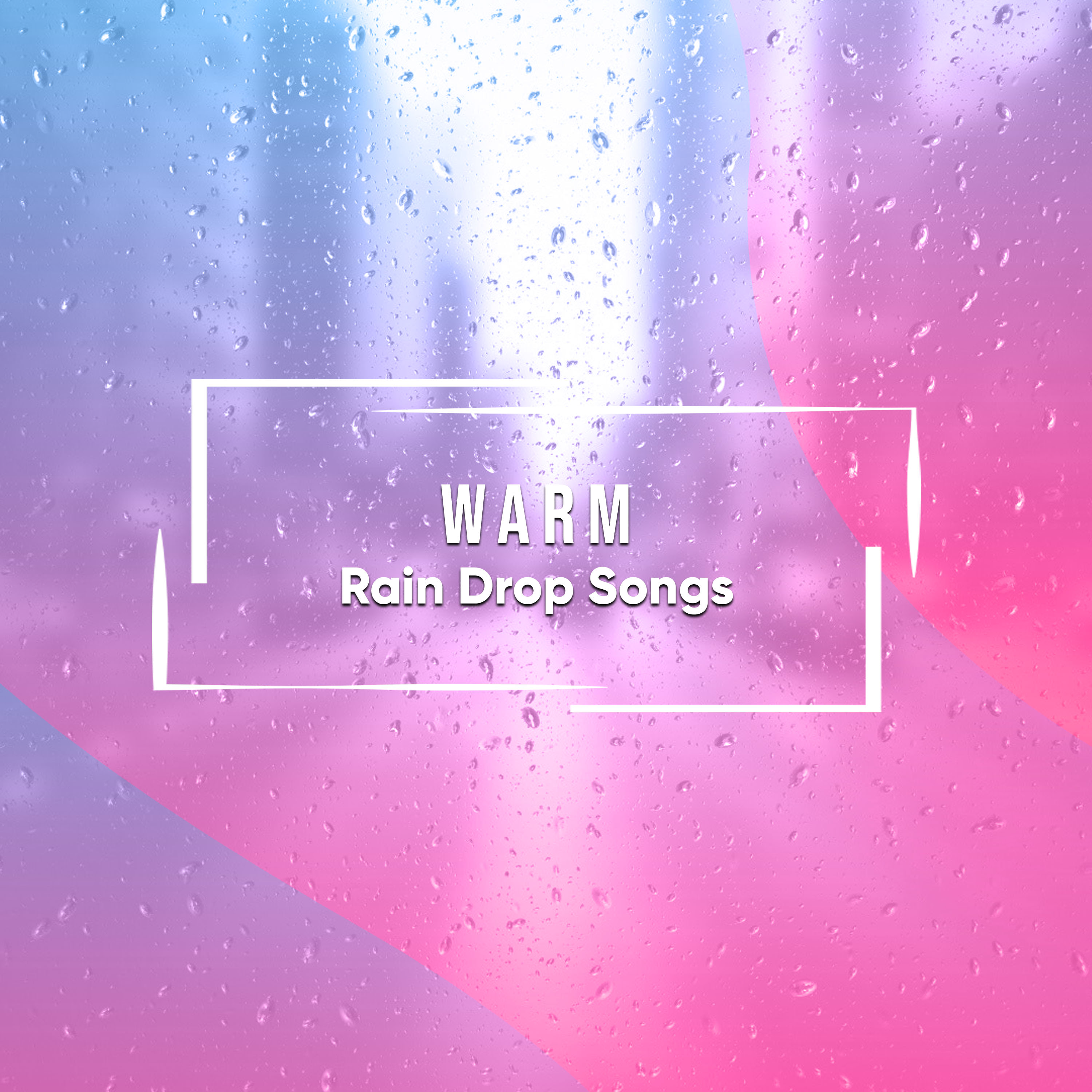 #11 Warm Rain Drop Songs for Sleep and Relaxation