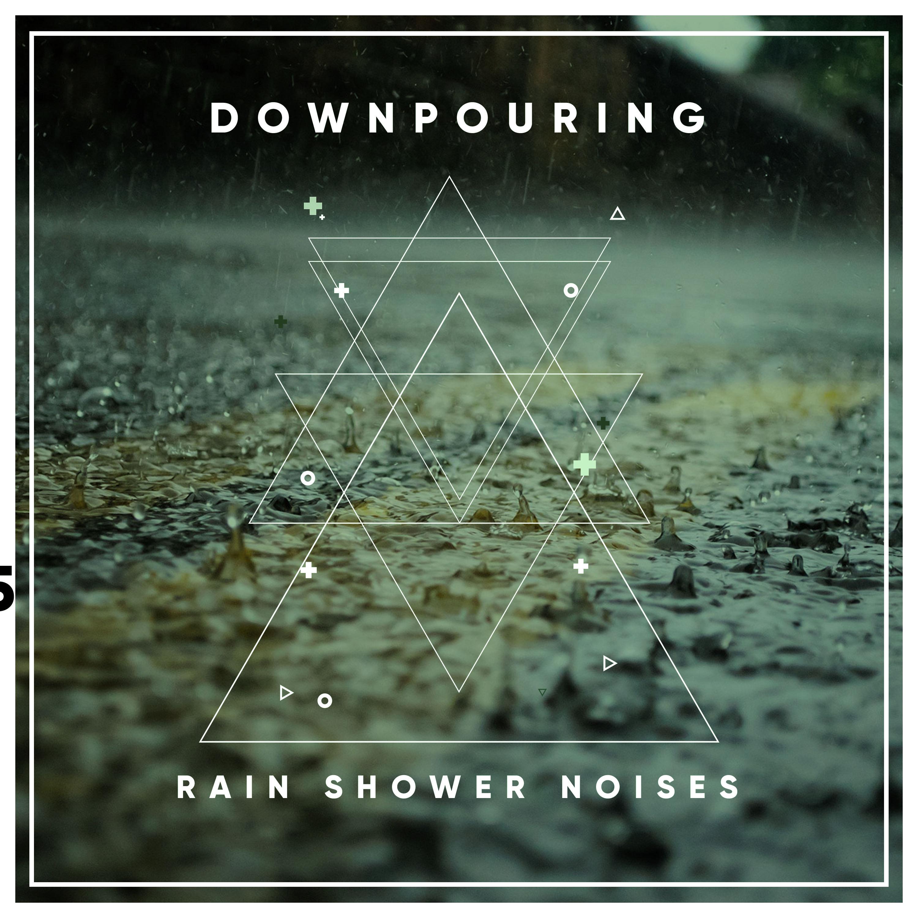 #18 Downpouring Rain Shower Noises