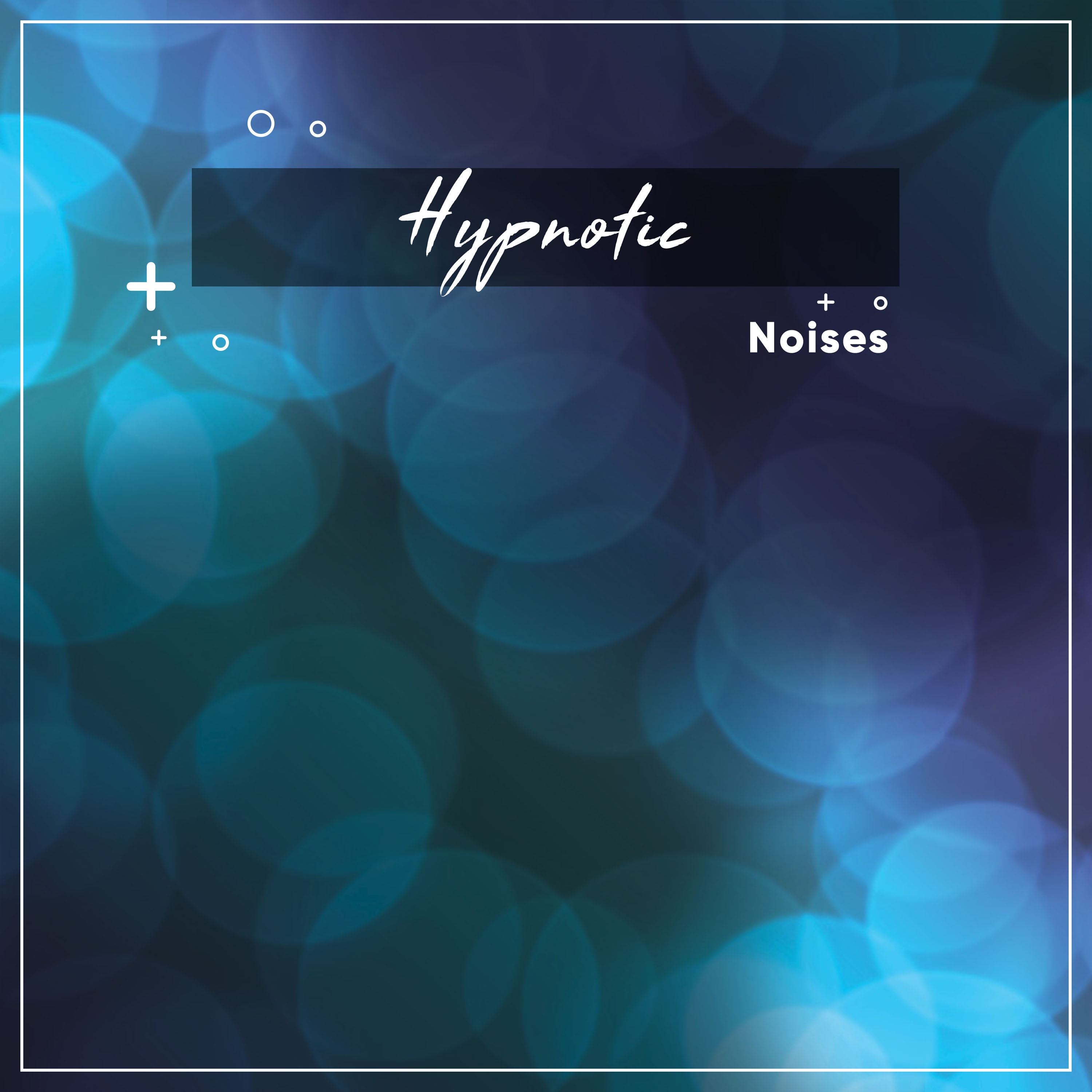 #21 Hypnotic Noises for Relaxation