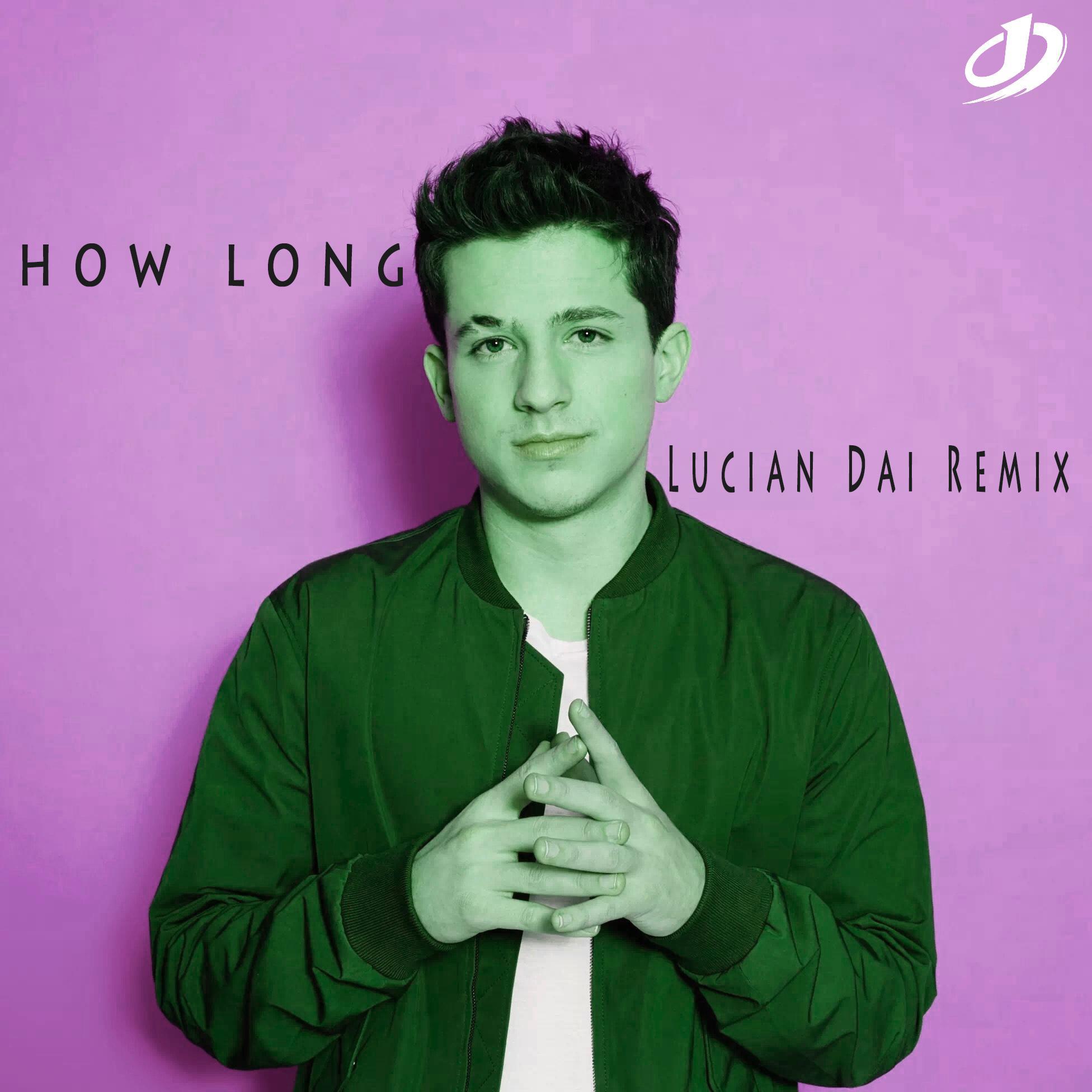Charlie PuthHow Long VOI. 2 dai rong xuan Lucian  Dai  Charlie Puth remix