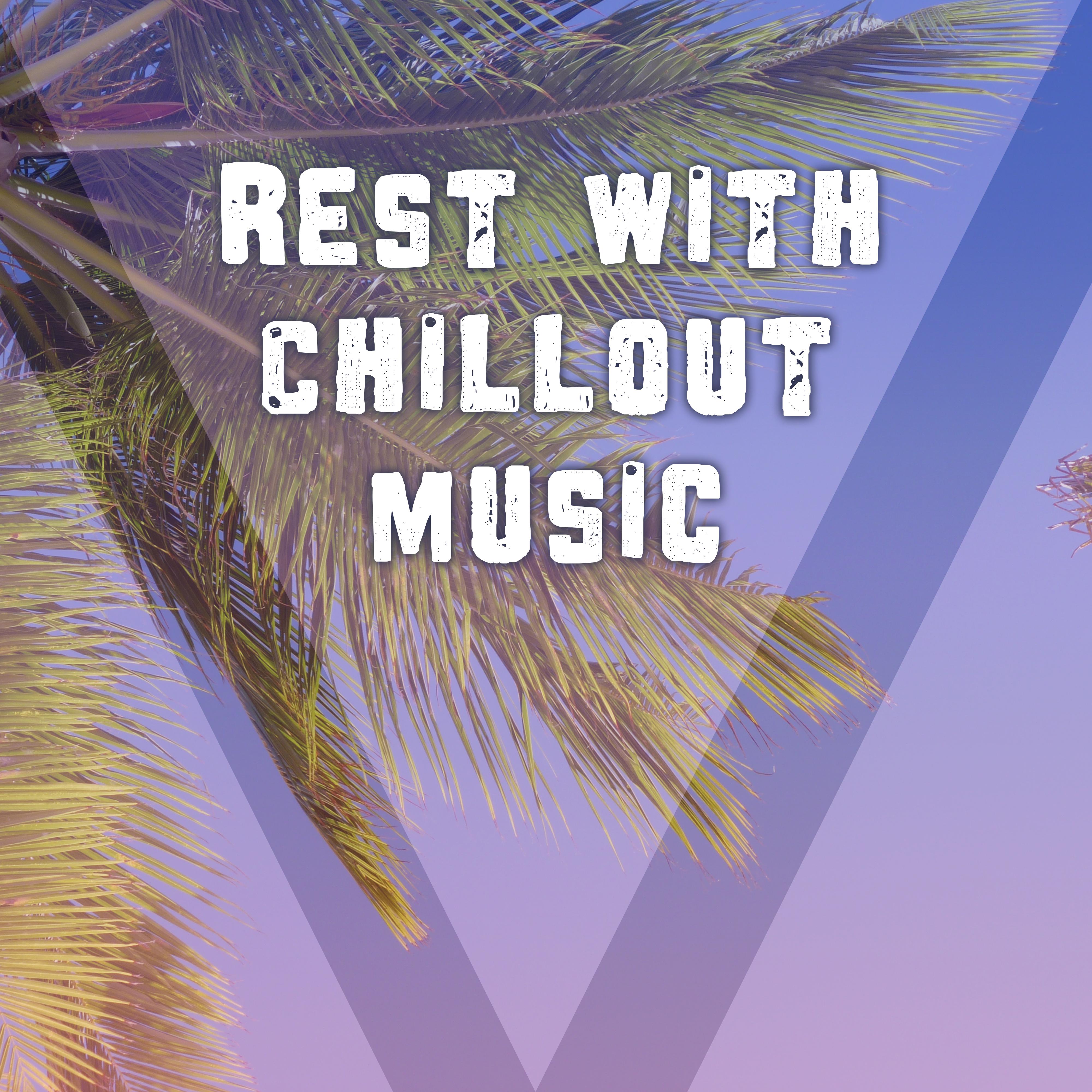 Rest with Chillout Music  Relaxing Chill Out Music, Rest on the Beach, Summer Time, Soft Sounds to Relax