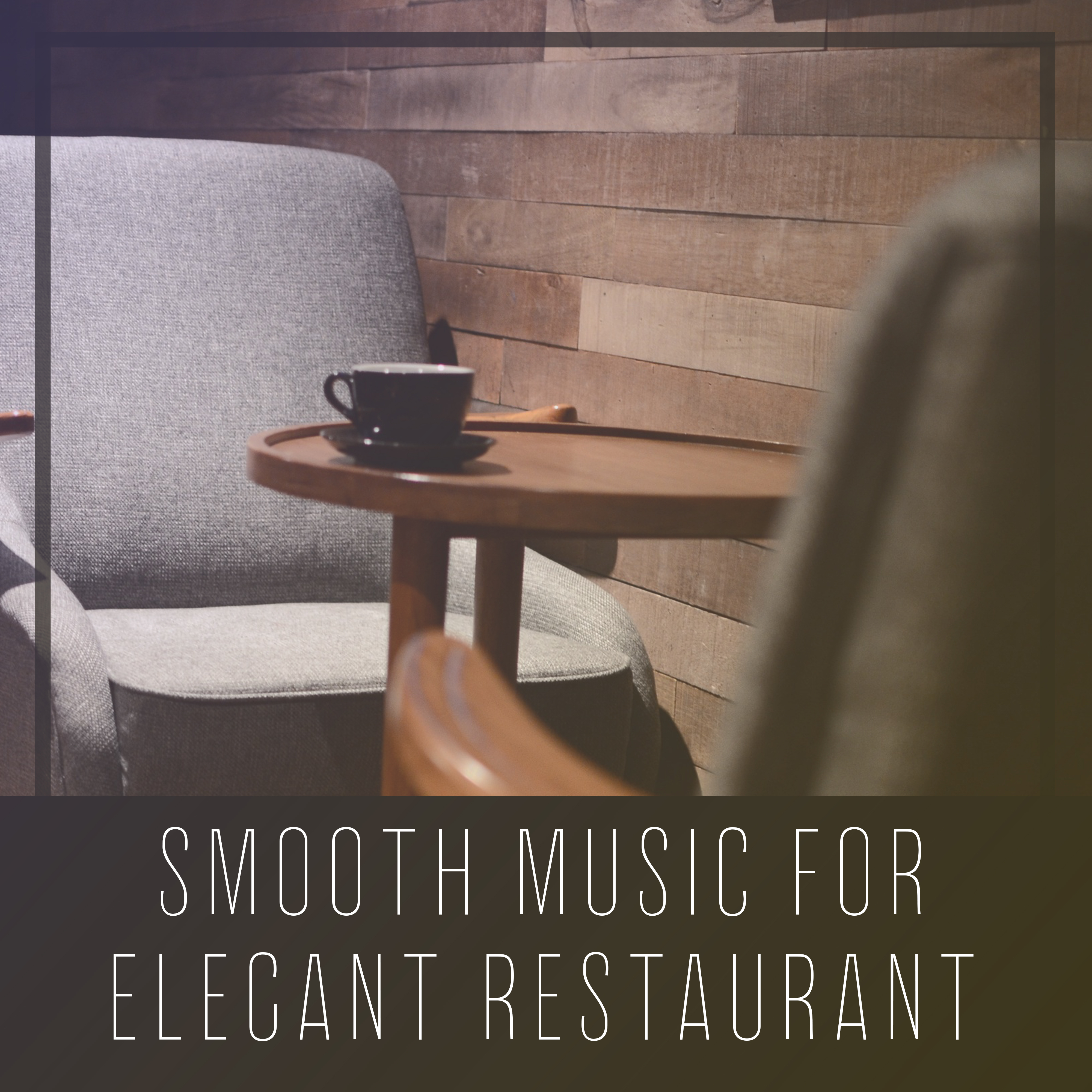 Smooth Music for Elegant Restaurant  Smooth Jazz, Dinner Time, Coffee Relaxation, Family Meeting