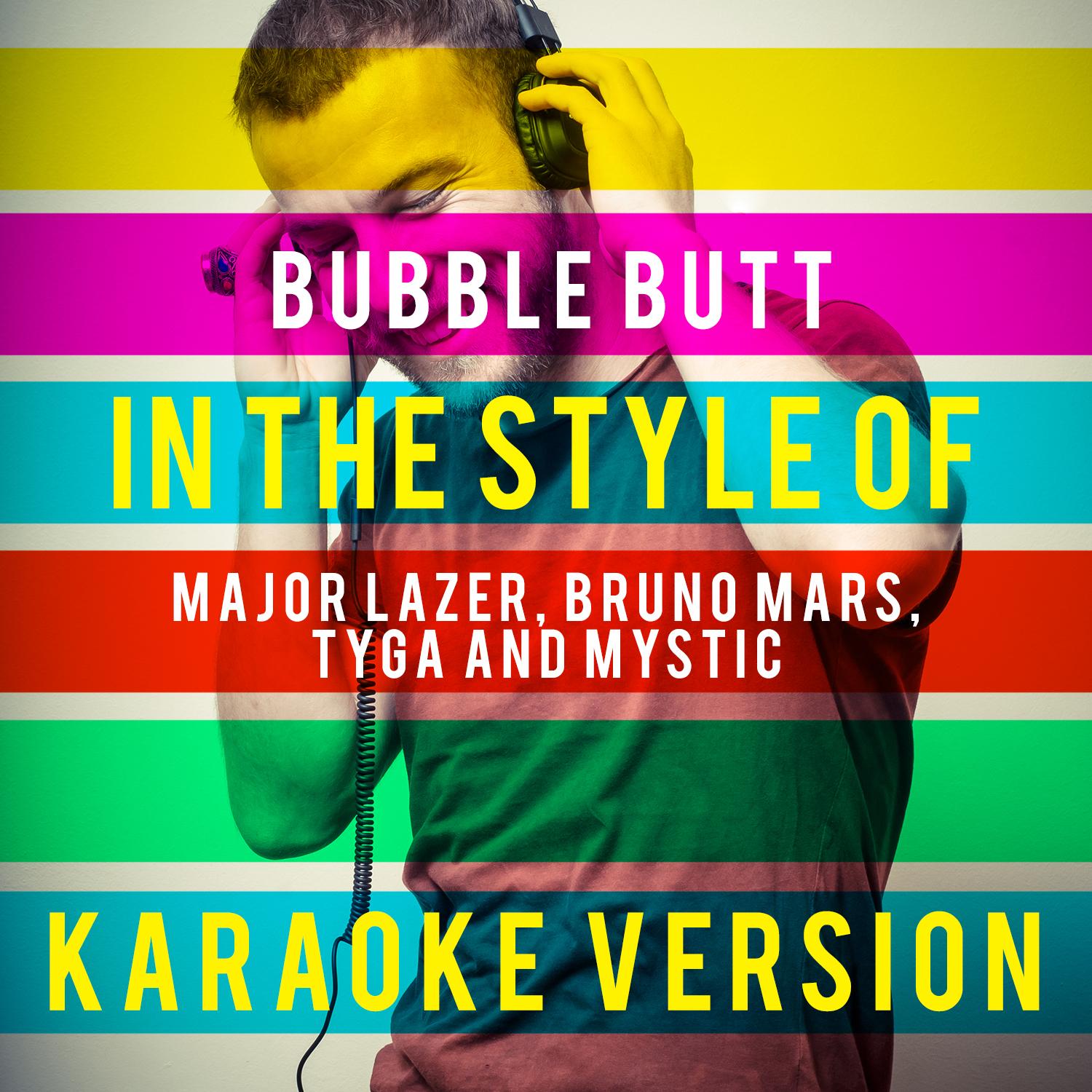 Bubble Butt (In the Style of Major Lazer, Bruno Mars, Tyga and Mystic) [Karaoke Version] - Single