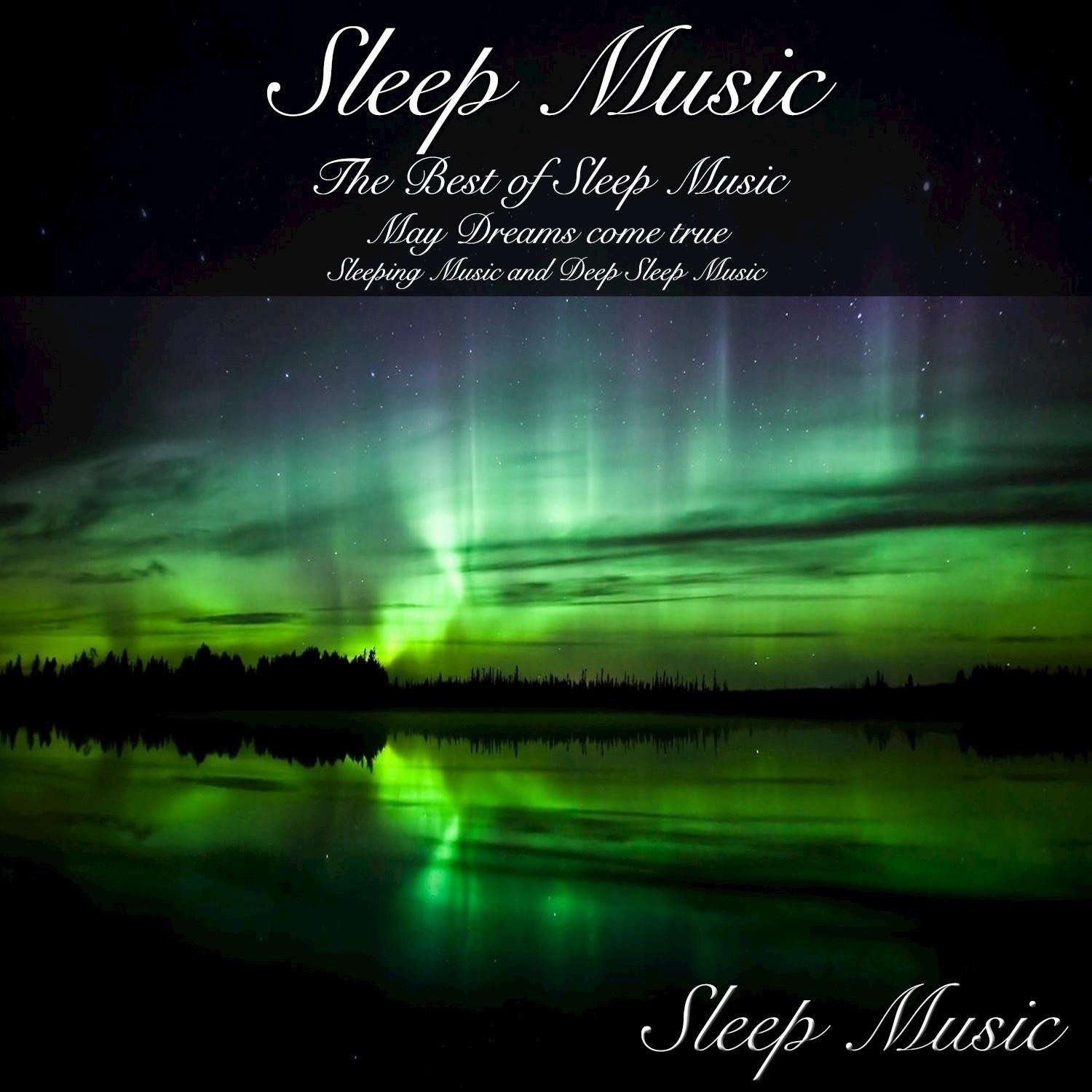 Sleep Music: The Best of Sleep Music May Dreams Come True Sleeping Music and Deep Sleep Music