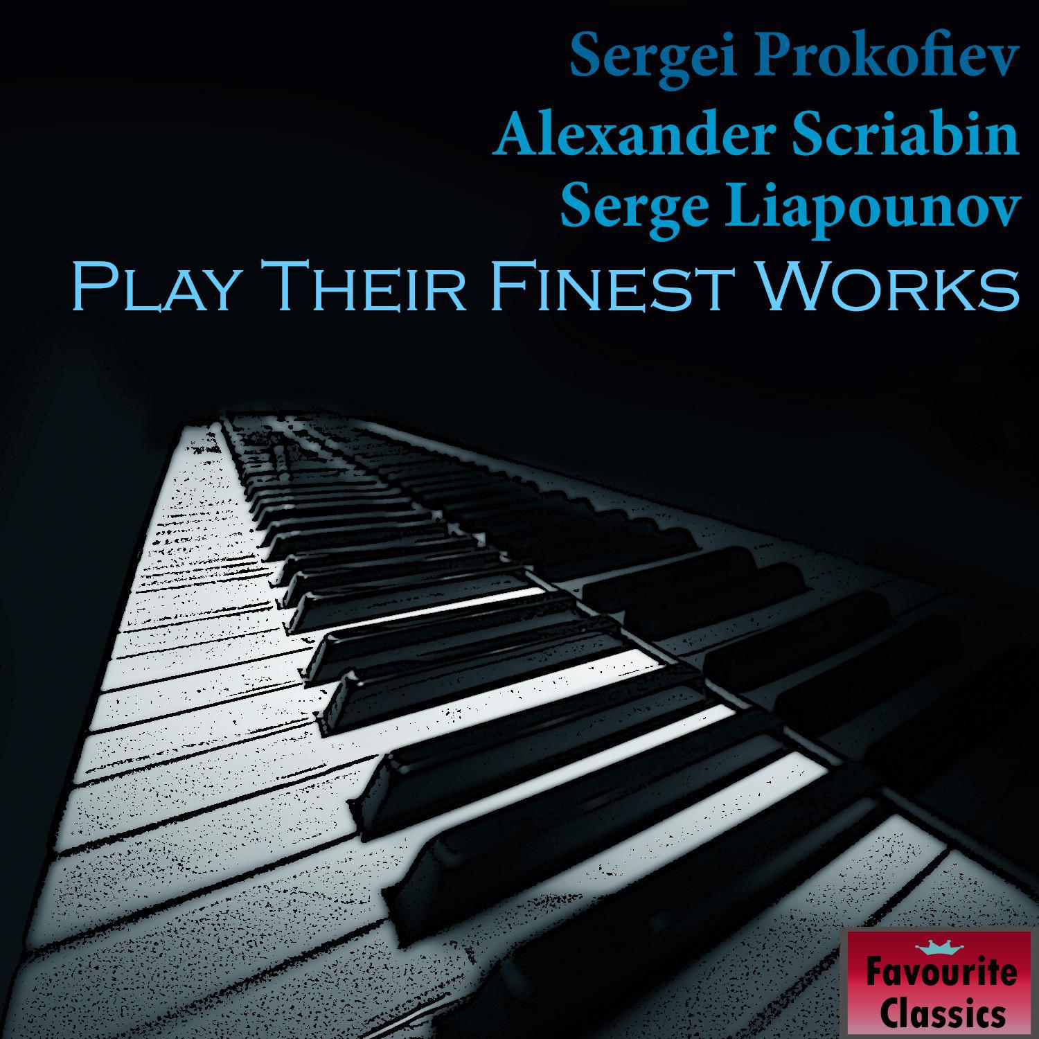 Sergei Prokofiev, Alexander Scriabin & Serge Liapounov Play Their Finest Works