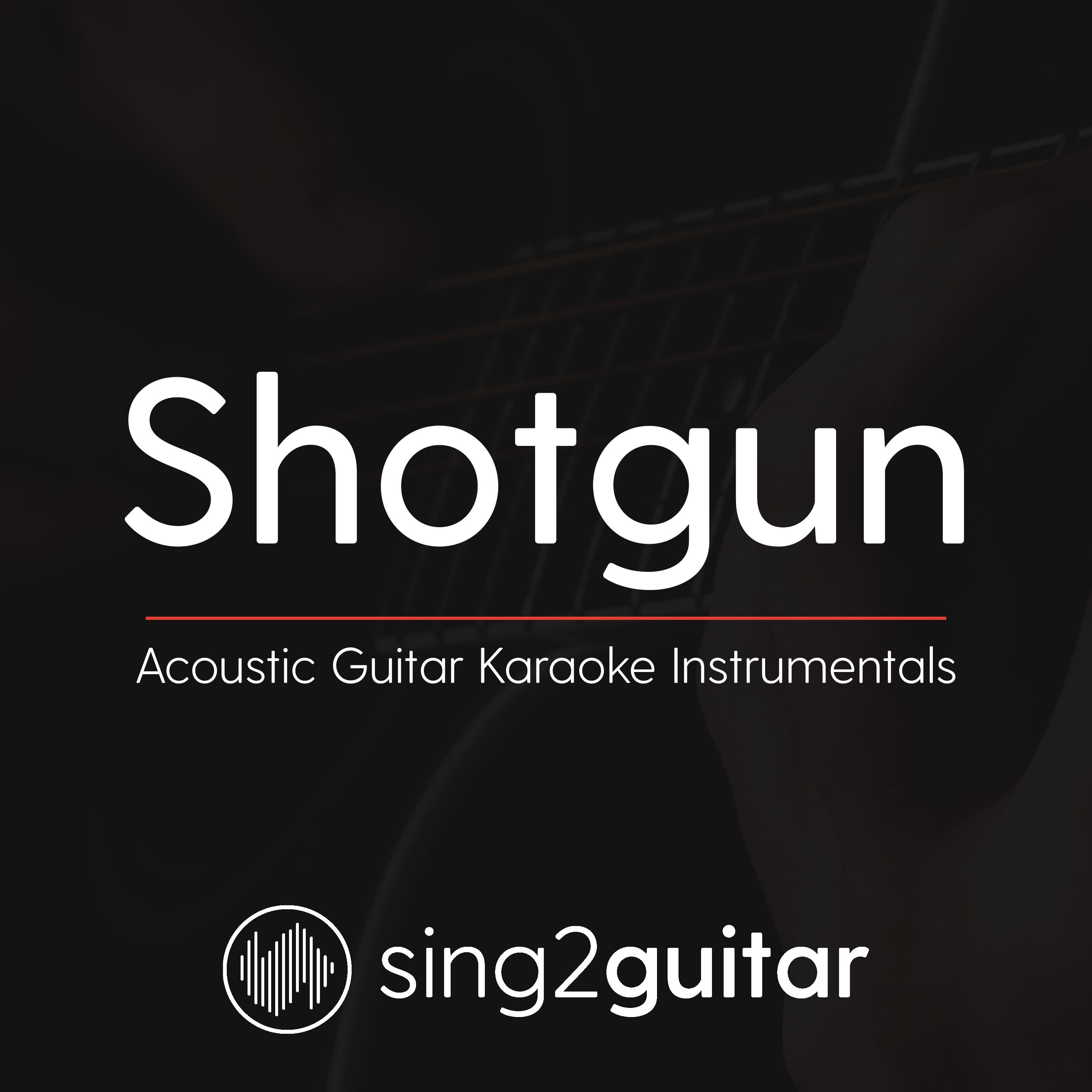 Shotgun (Lower Key) [Originally Performed by George Ezra] (Acoustic Guitar Karaoke)