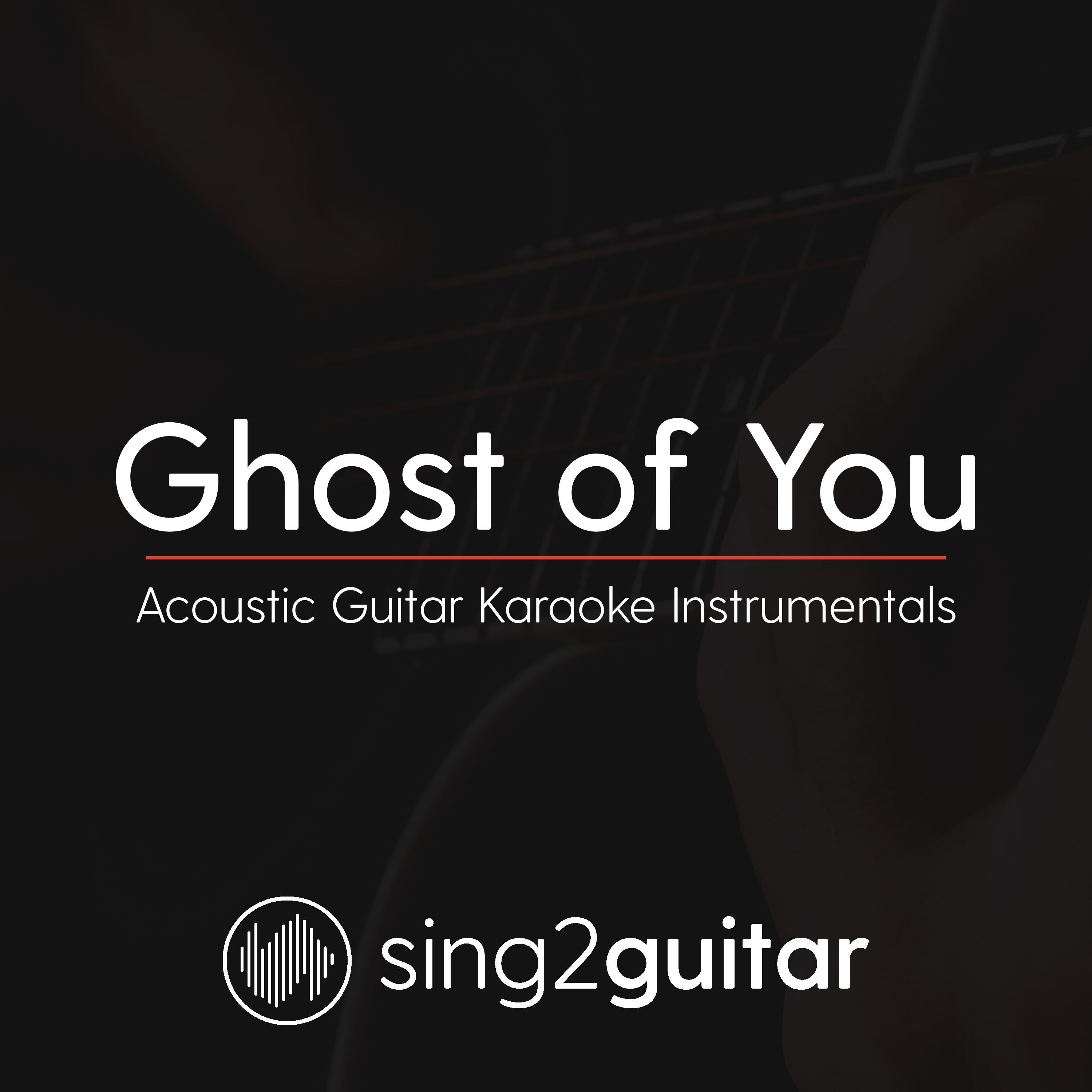 Ghost of You (Originally Performed by 5 Seconds of Summer) (Acoustic Guitar Karaoke)