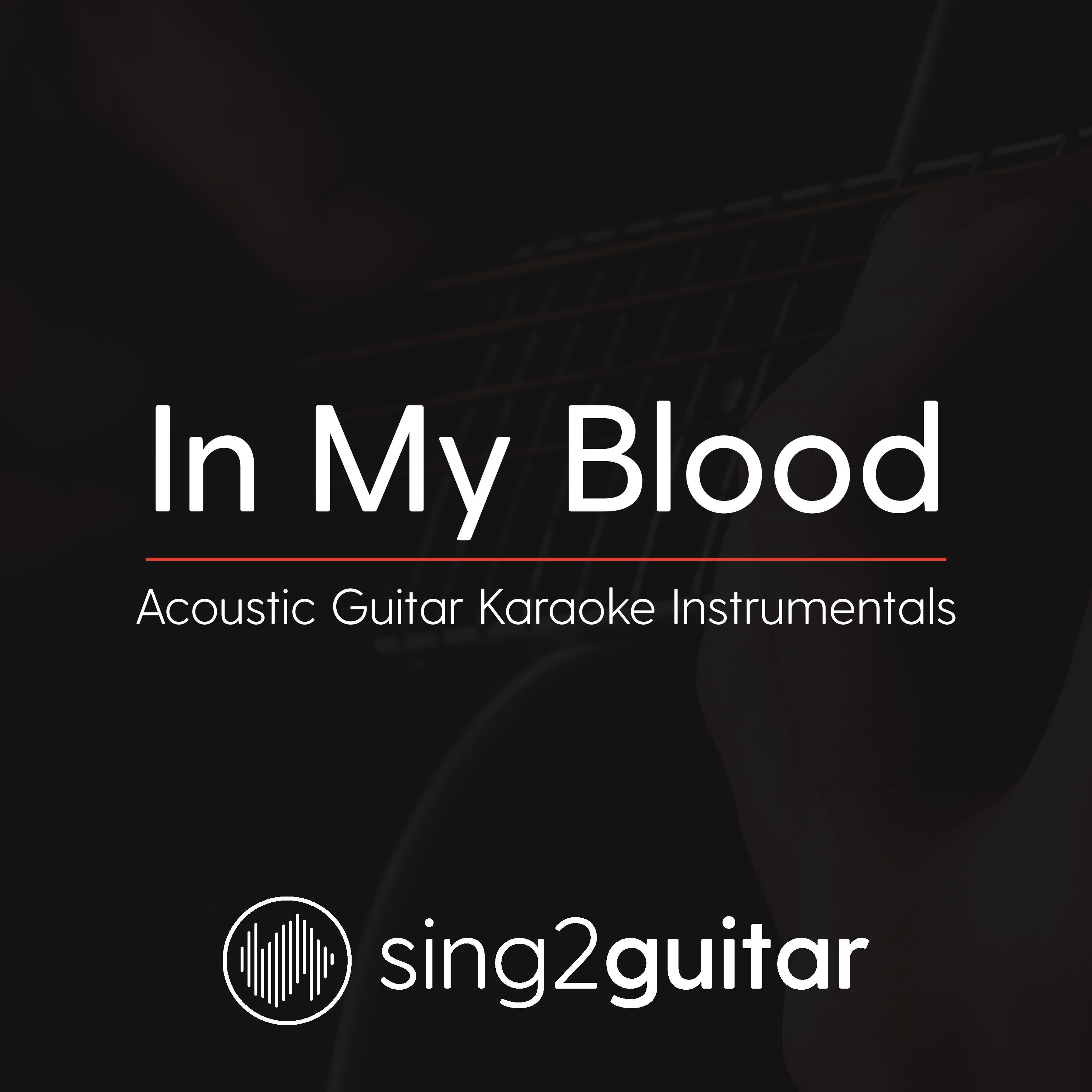 In My Blood (Higher Key) [Originally Performed by Shawn Mendes] (Acoustic Guitar Karaoke)