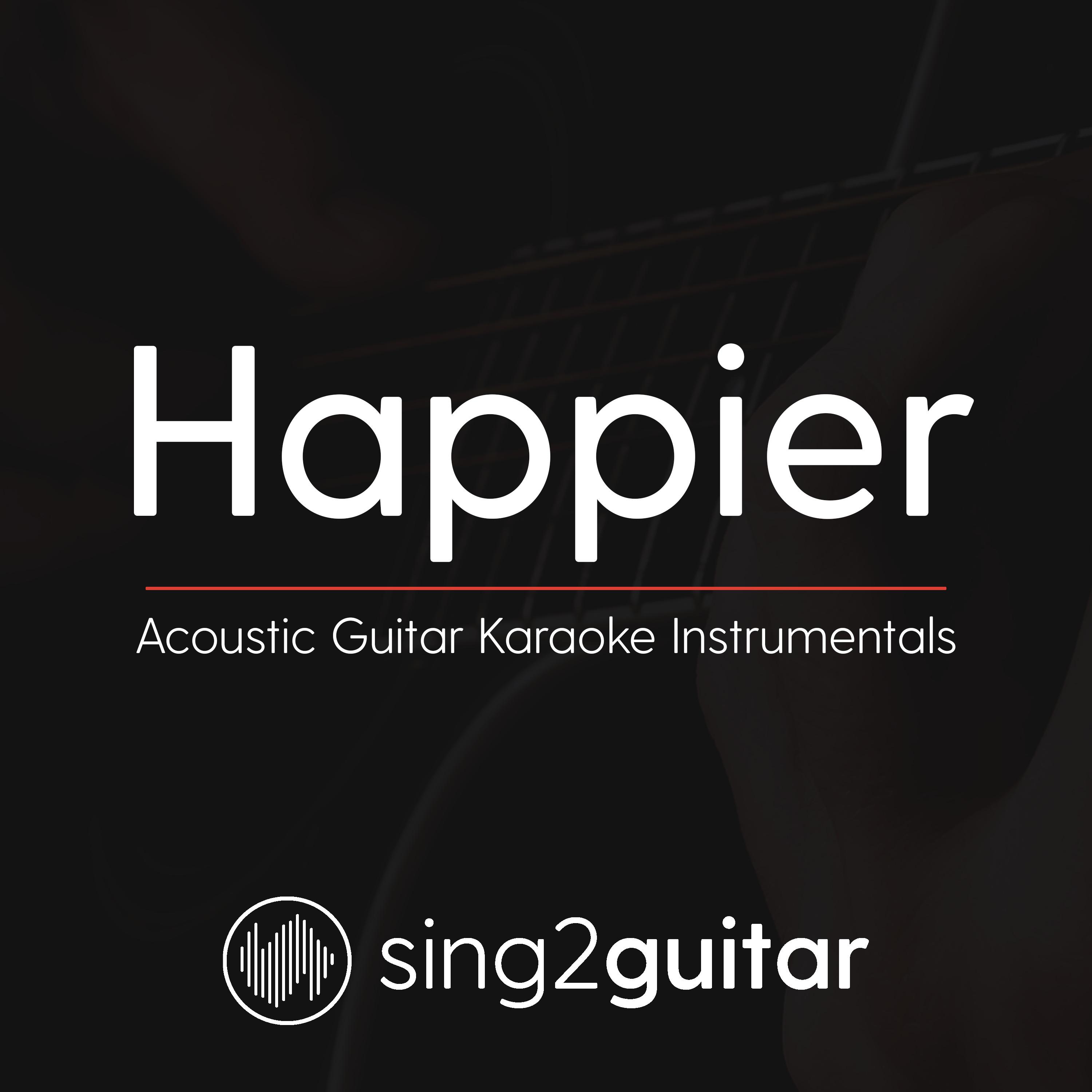 Happier (Originally Performed by Ed Sheeran) (Acoustic Guitar Karaoke)