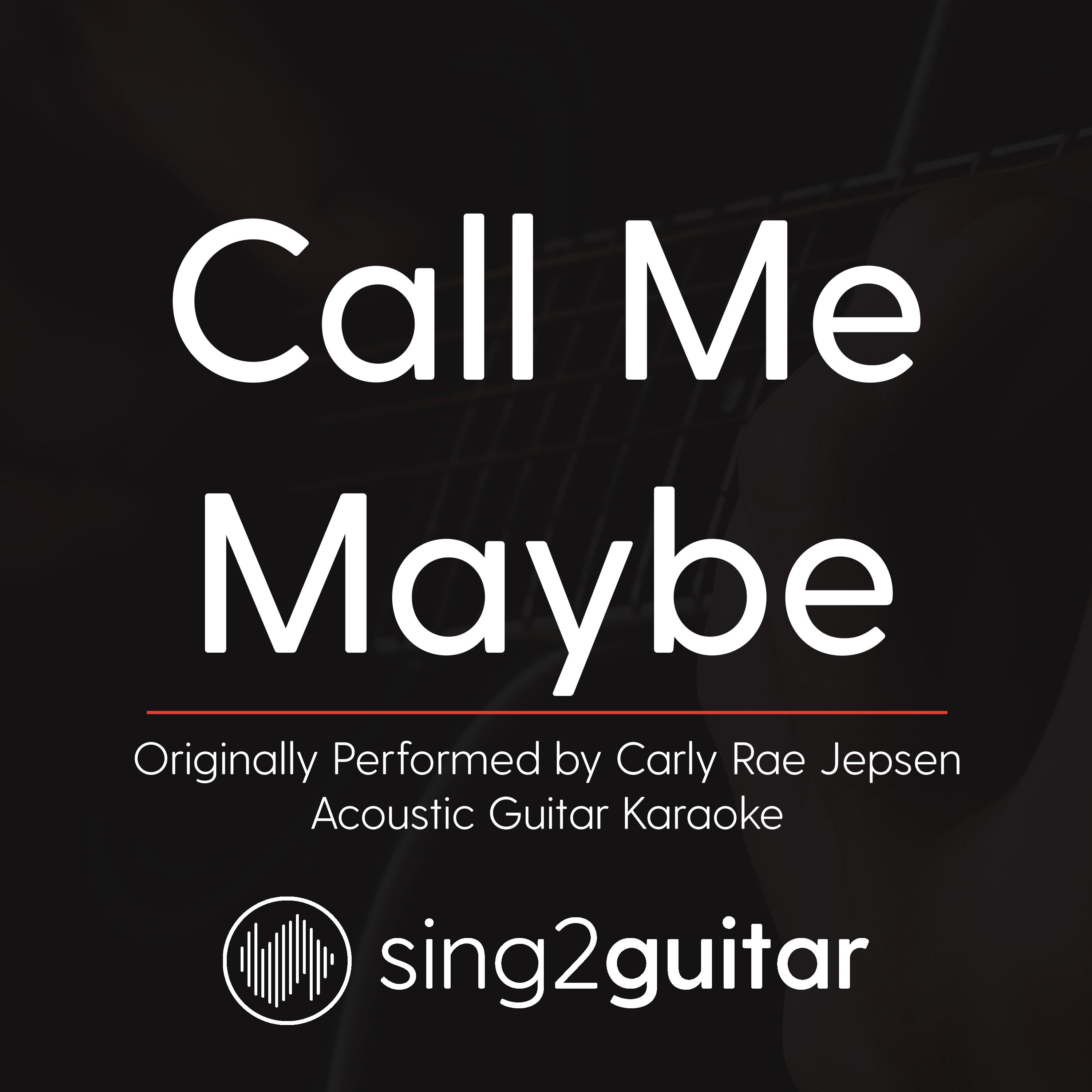 Call Me Maybe (Originally Performed By Carly Rae Jepsen) (Acoustic Guitar Karaoke)