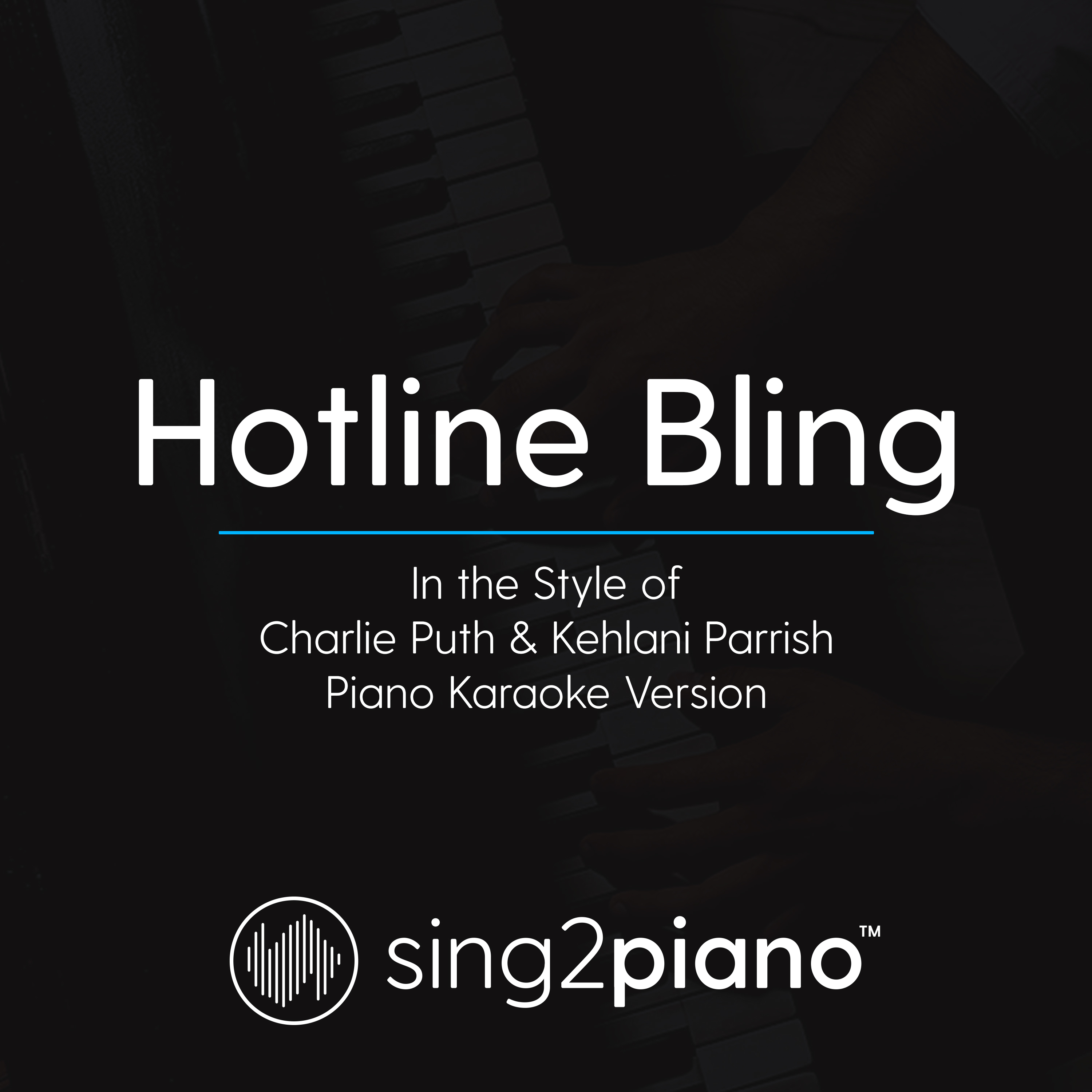 Hotline Bling (In the Style of Charlie Puth & Kehlani Parrish) (Piano Karaoke Version)