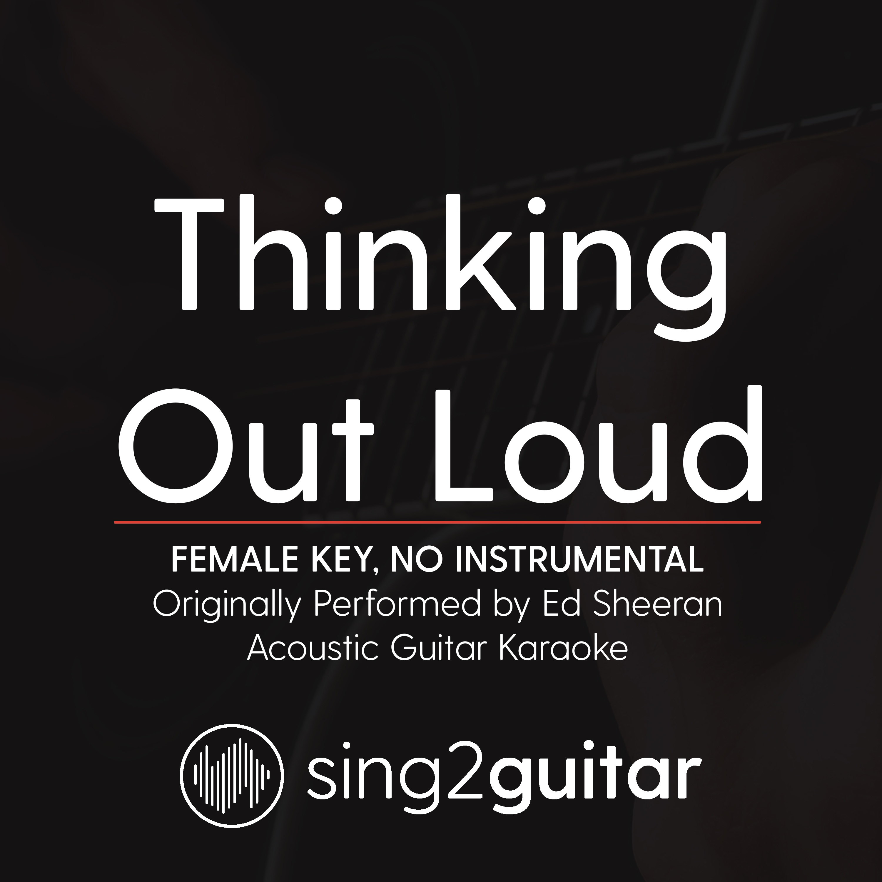 Thinking Out Loud (Female Key) [No Instrumental] [Originally Performed By Ed Sheeran] (Acoustic Guitar Karaoke)